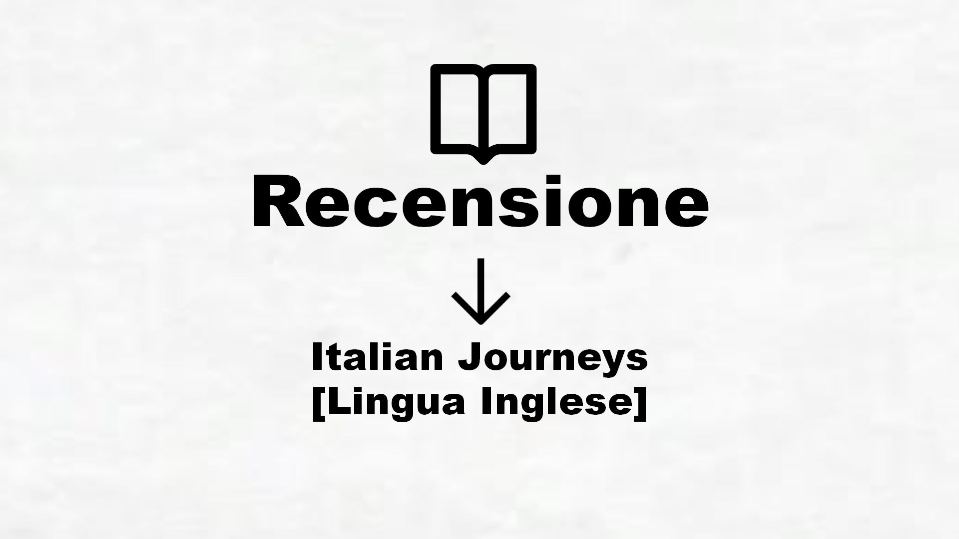 Italian Journeys [Lingua Inglese] – Recensione Libro