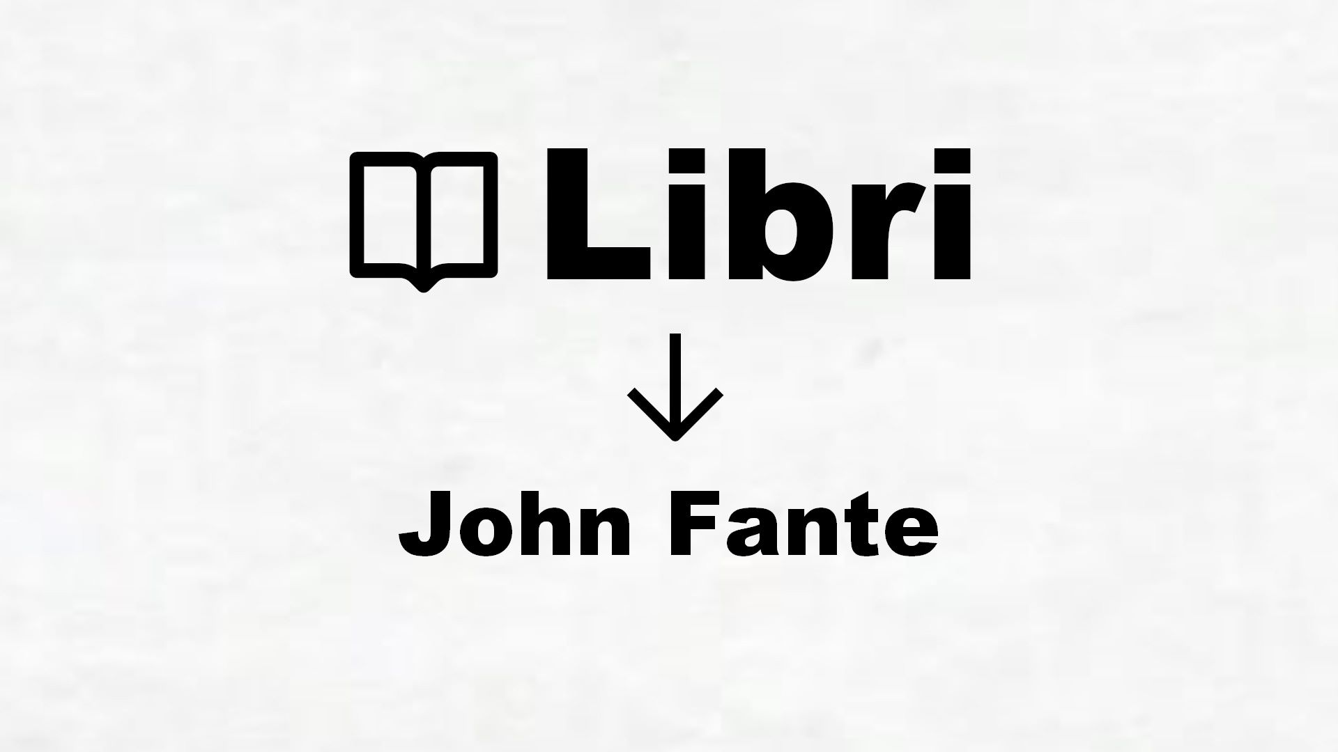Libri di John Fante