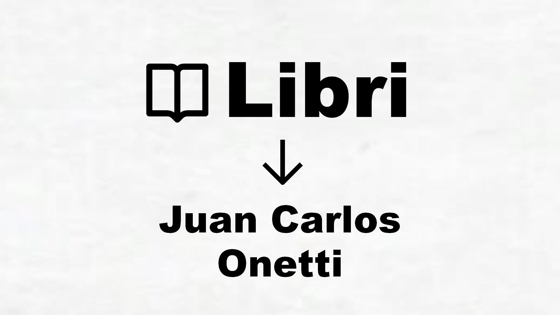 Libri di Juan Carlos Onetti