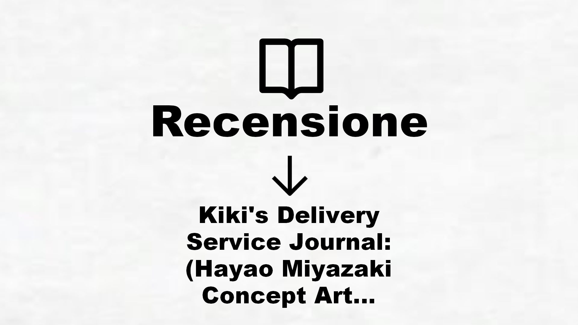 Kiki’s Delivery Service Journal: (Hayao Miyazaki Concept Art Notebook, Gift for Studio Ghibli Fan) – Recensione Libro