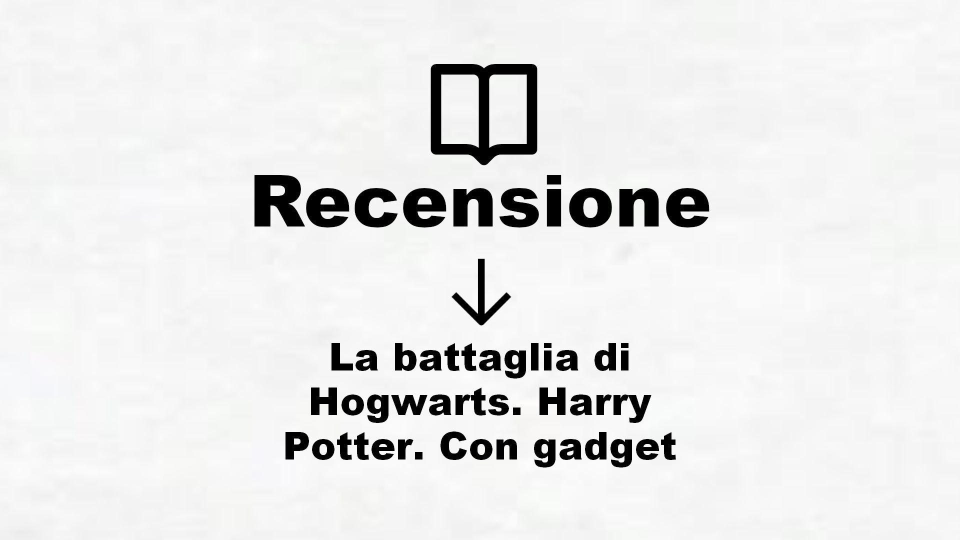 La battaglia di Hogwarts. Harry Potter. Con gadget – Recensione Libro