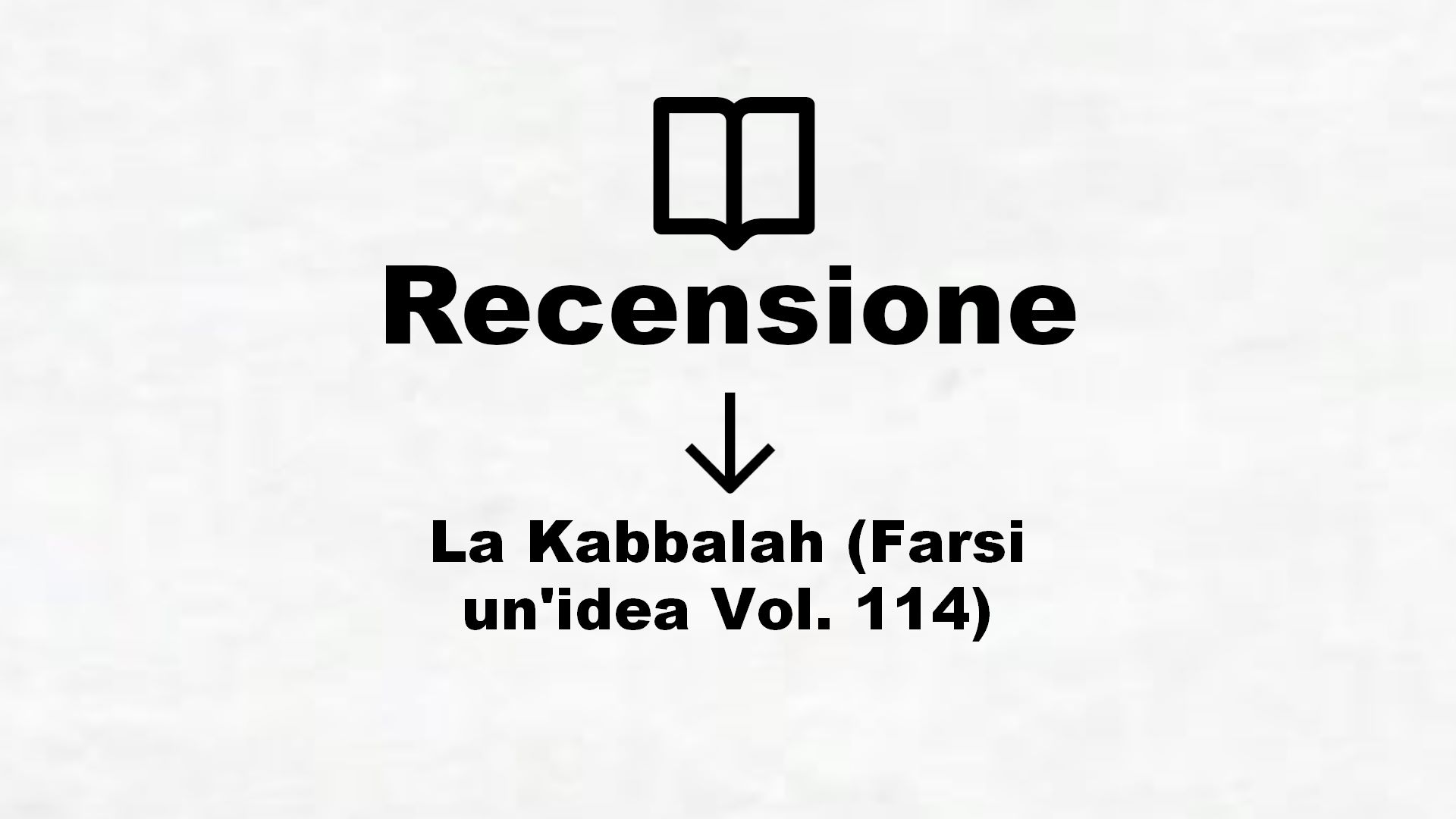 La Kabbalah (Farsi un’idea Vol. 114) – Recensione Libro