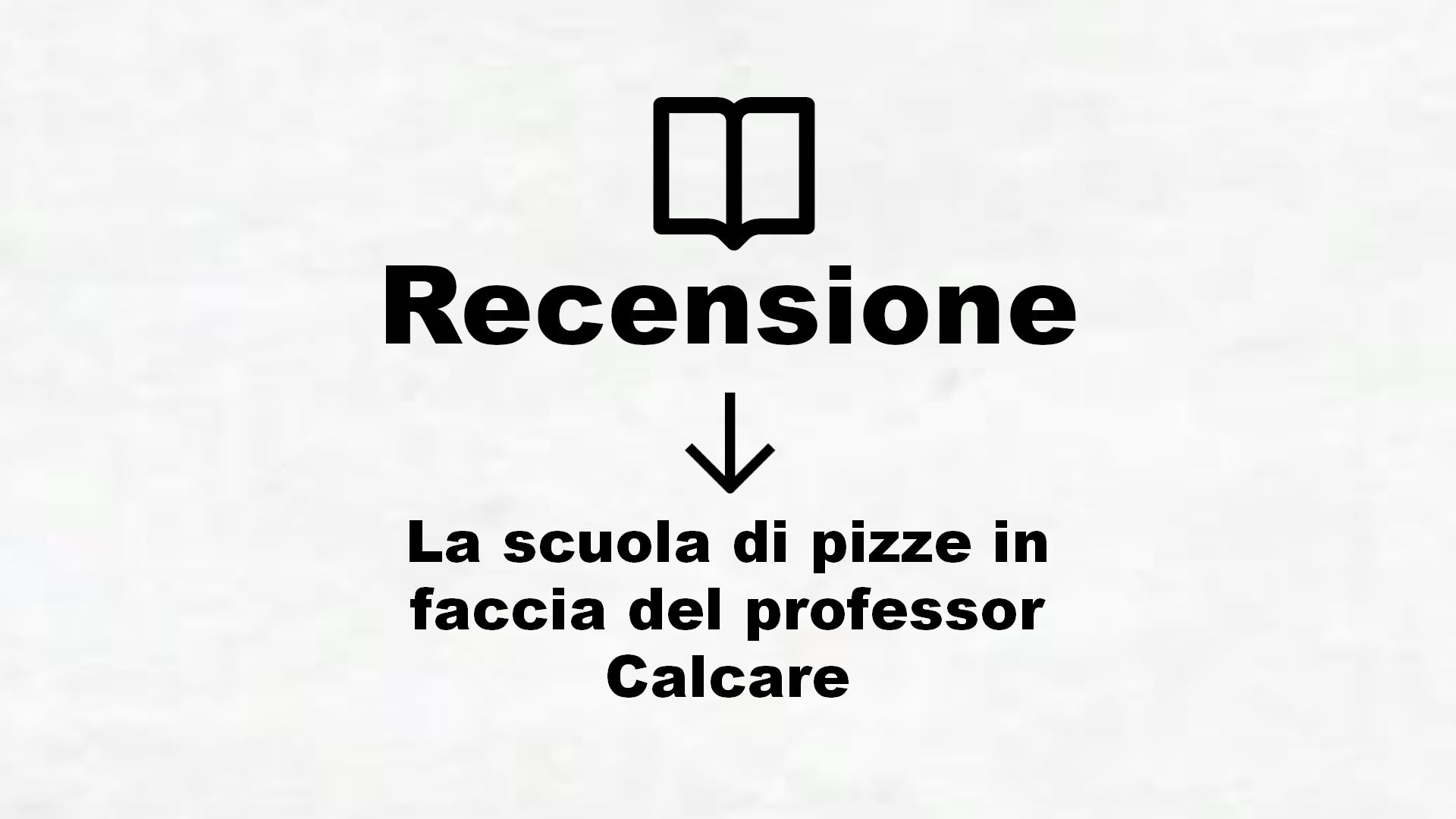 La scuola di pizze in faccia del professor Calcare – Recensione Libro