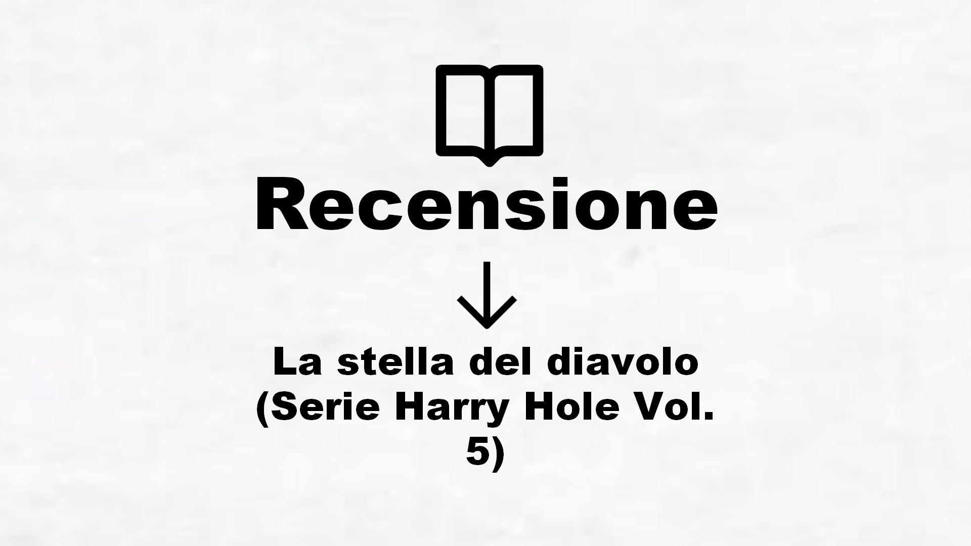 La stella del diavolo (Serie Harry Hole Vol. 5) – Recensione Libro