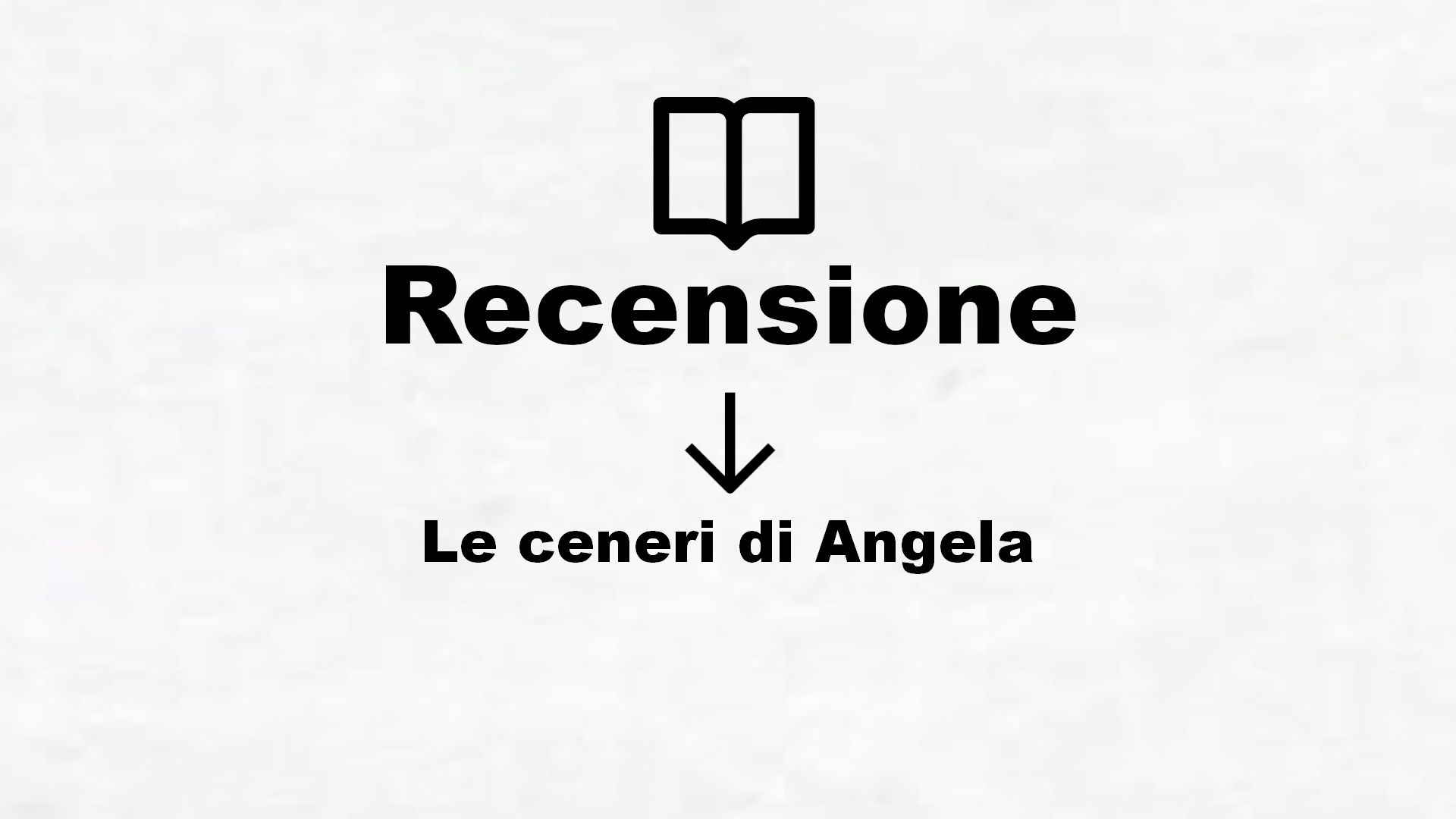 Le ceneri di Angela – Recensione Libro
