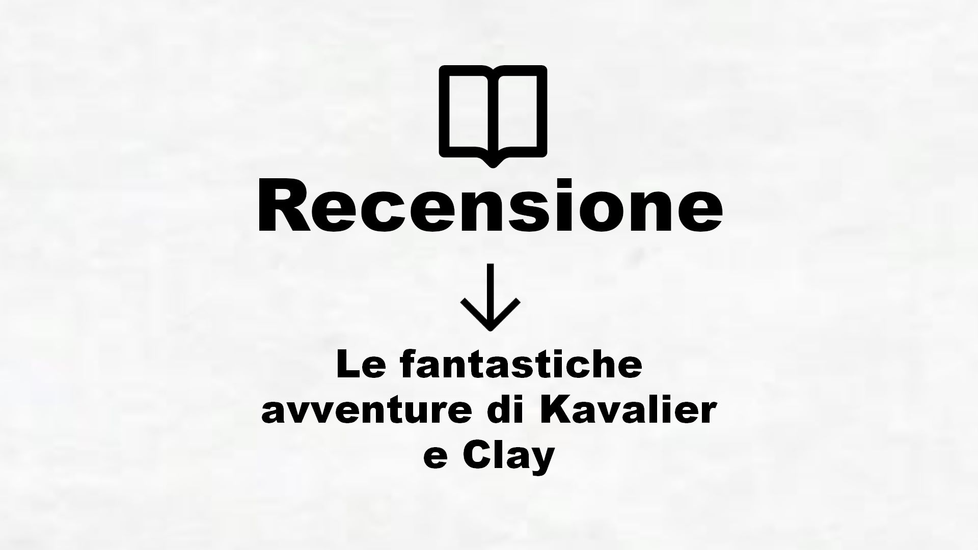 Le fantastiche avventure di Kavalier e Clay – Recensione Libro