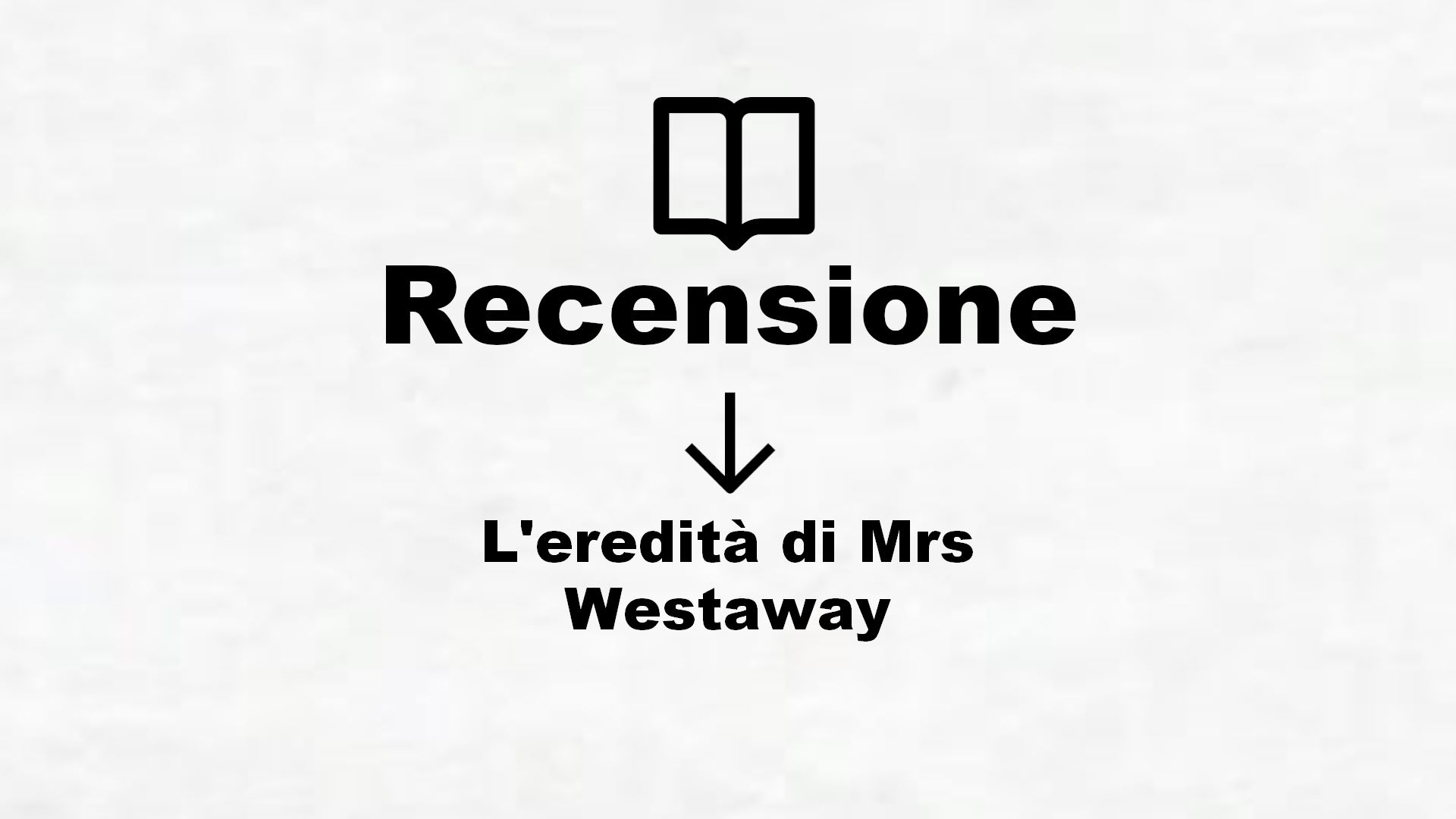 L’eredità di Mrs Westaway – Recensione Libro