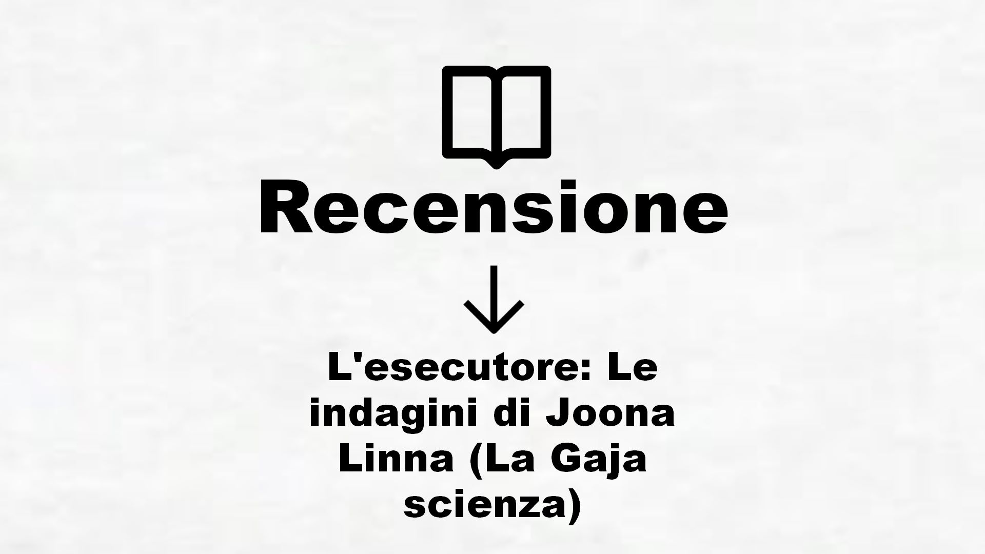 L’esecutore: Le indagini di Joona Linna (La Gaja scienza) – Recensione Libro
