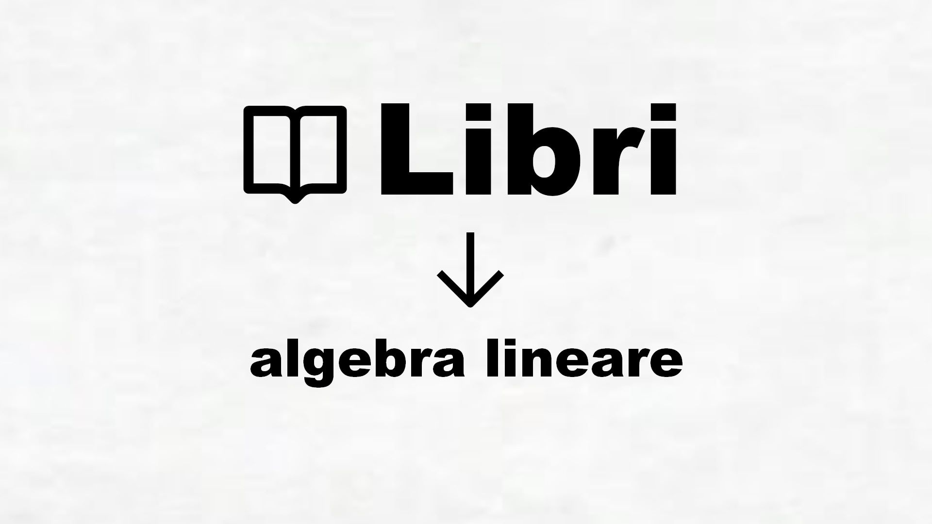 Libri di algebra lineare