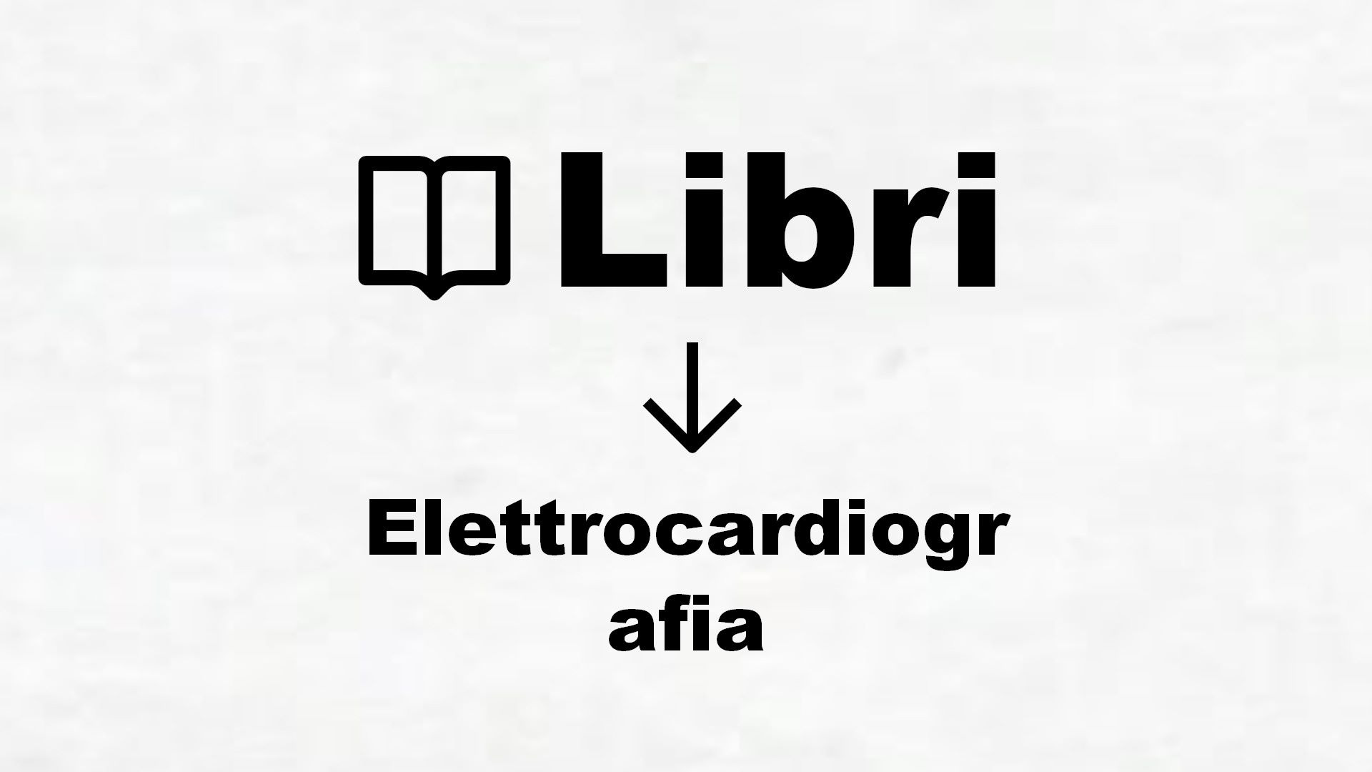 Libri di Elettrocardiografia