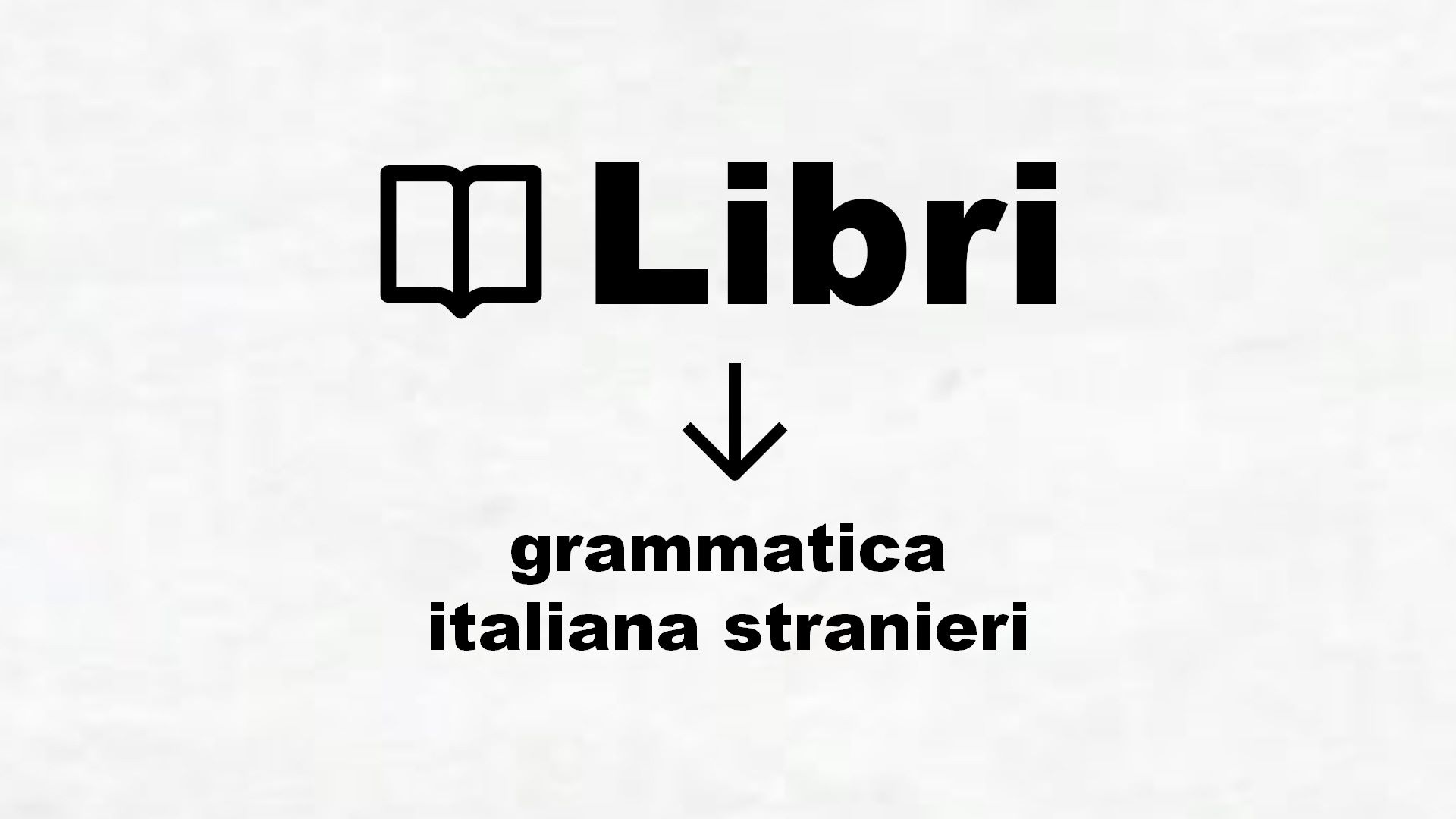 Libri di grammatica italiana per stranieri