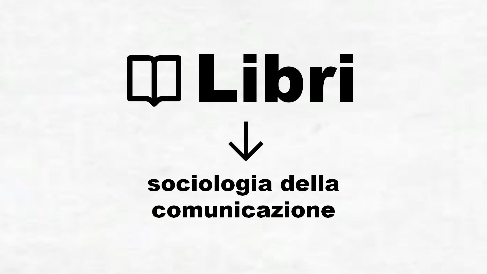 Libri di sociologia della comunicazione