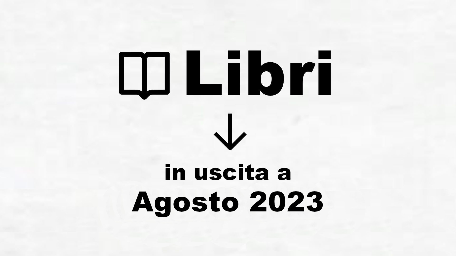 Libri in uscita Agosto 2023