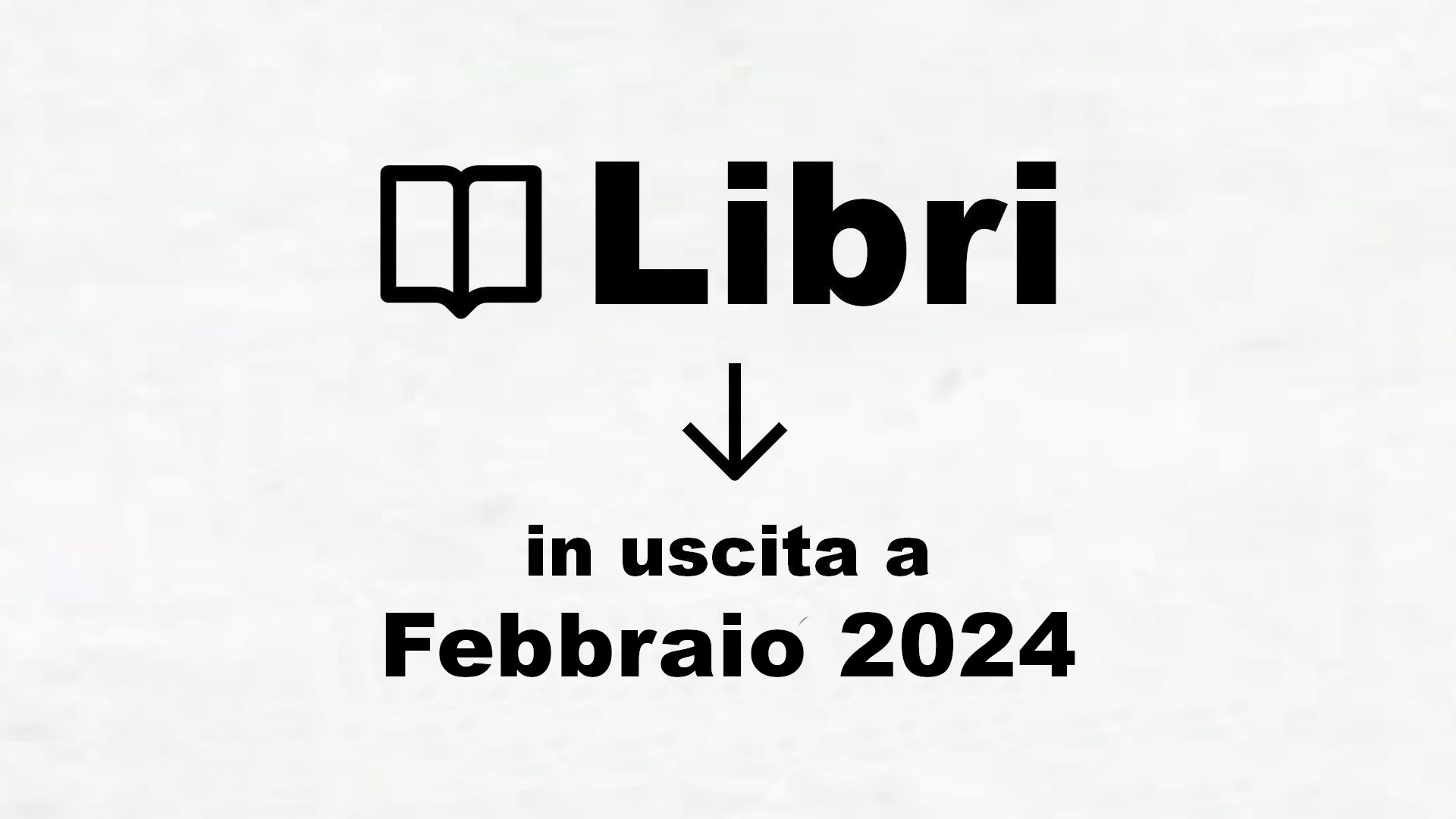 Libri in uscita Febbraio 2024