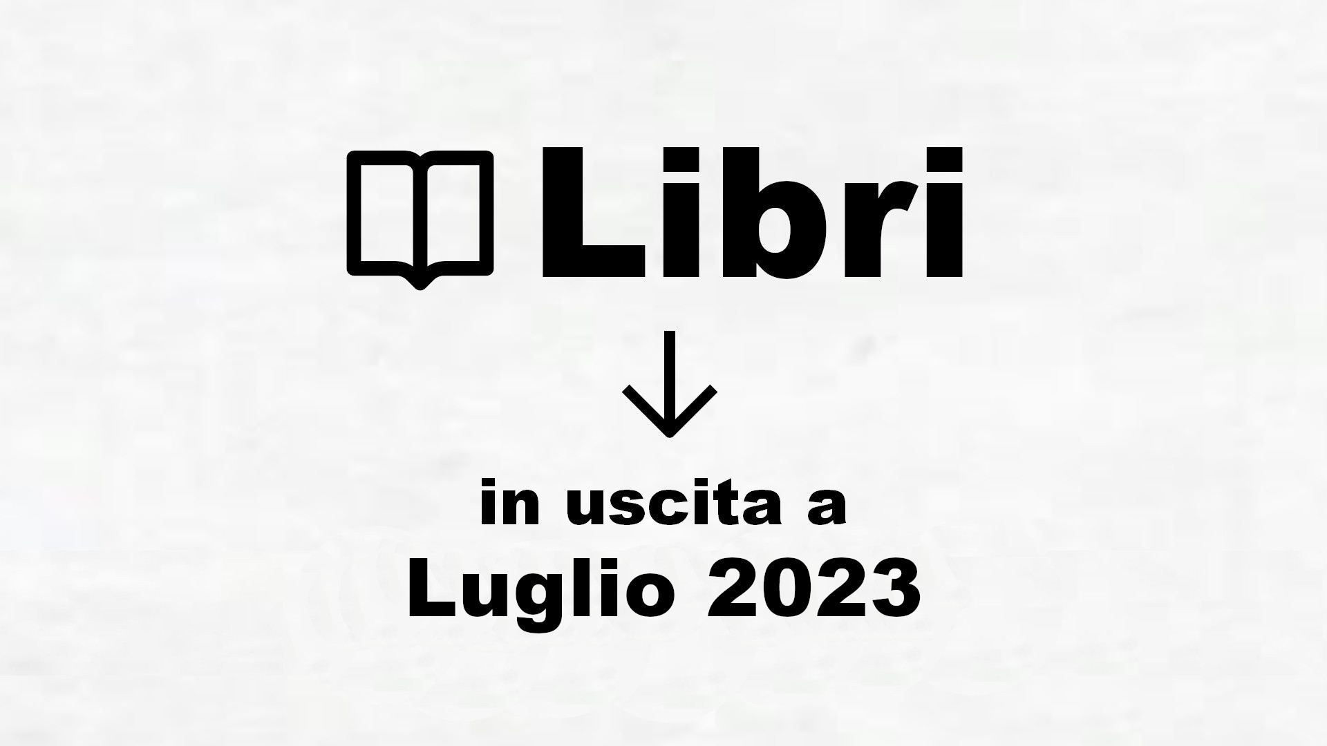 Libri in uscita Luglio 2023