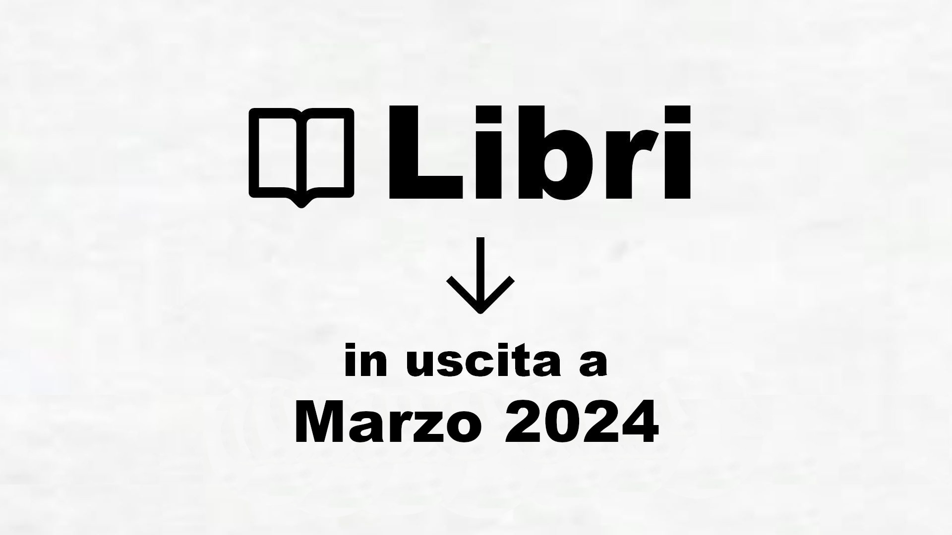 Libri in uscita Marzo 2024