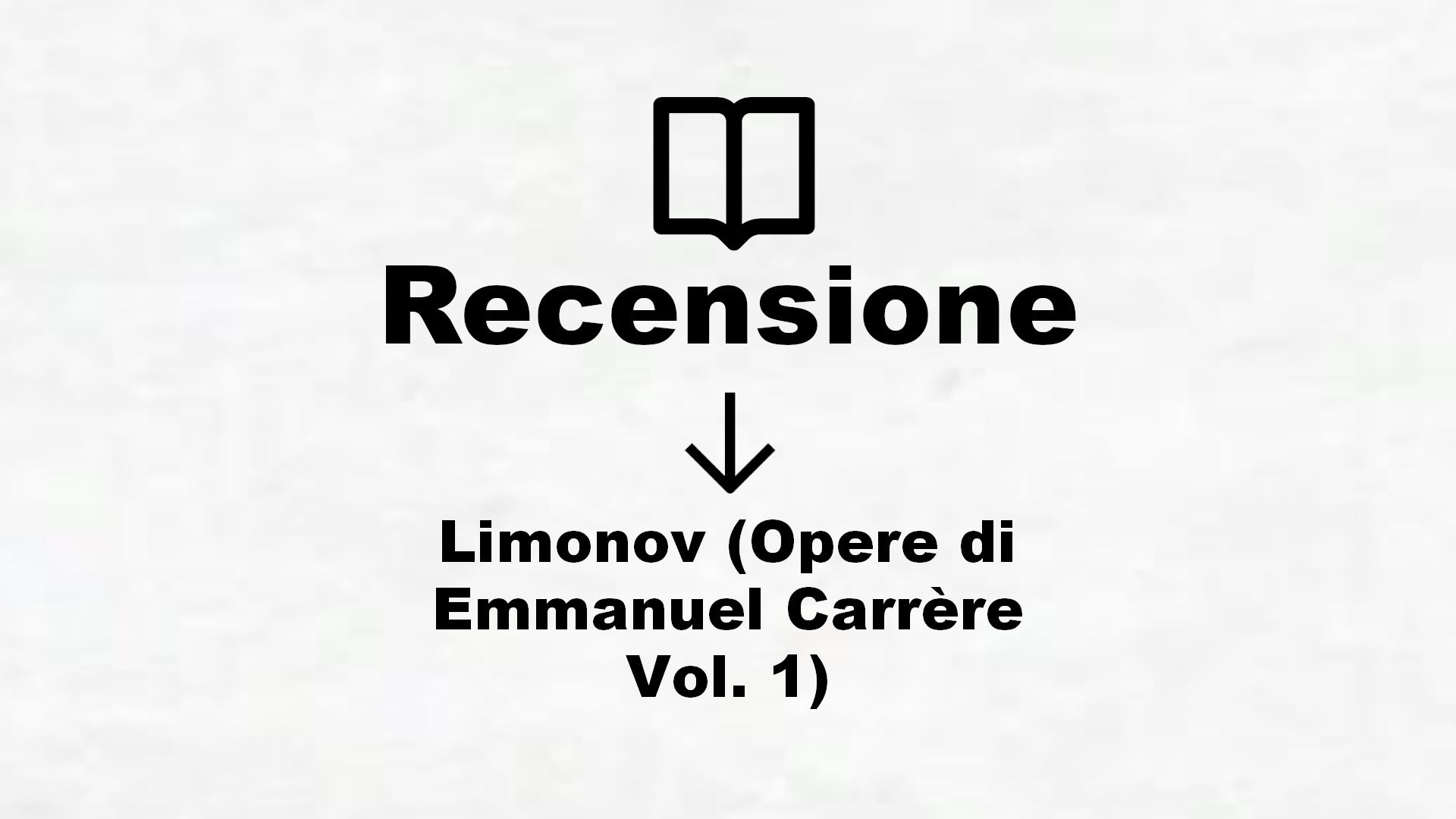 Limonov (Opere di Emmanuel Carrère Vol. 1) – Recensione Libro