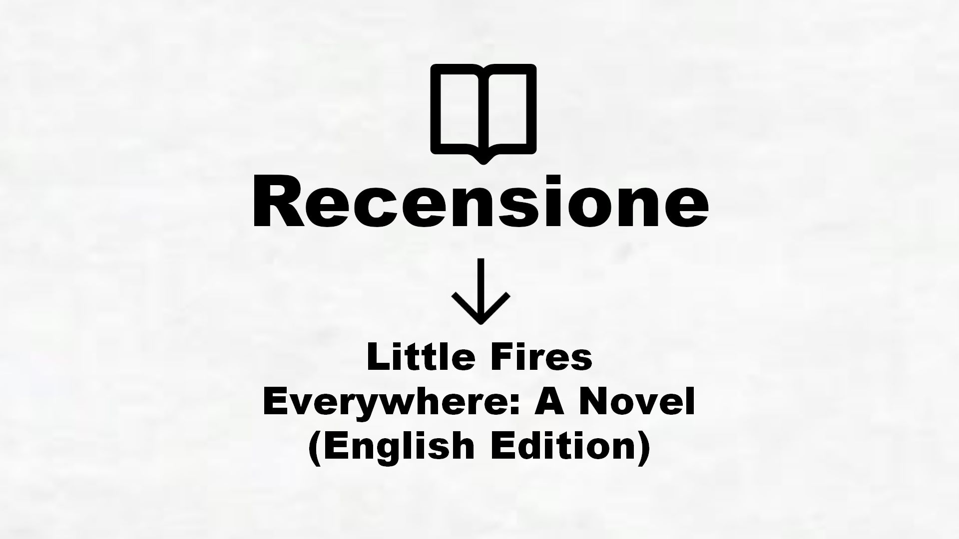Little Fires Everywhere: A Novel (English Edition) – Recensione Libro