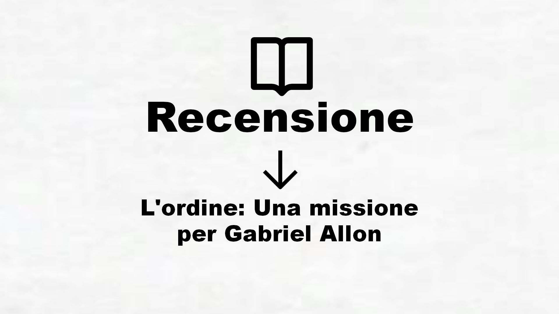 L’ordine: Una missione per Gabriel Allon – Recensione Libro