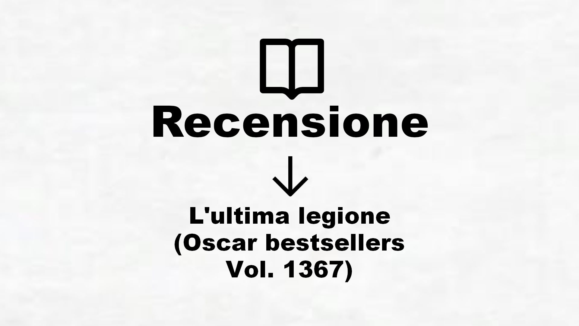L’ultima legione (Oscar bestsellers Vol. 1367) – Recensione Libro