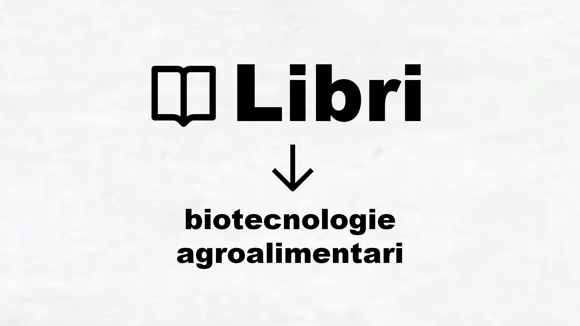 Manuali di biotecnologie agroalimentari