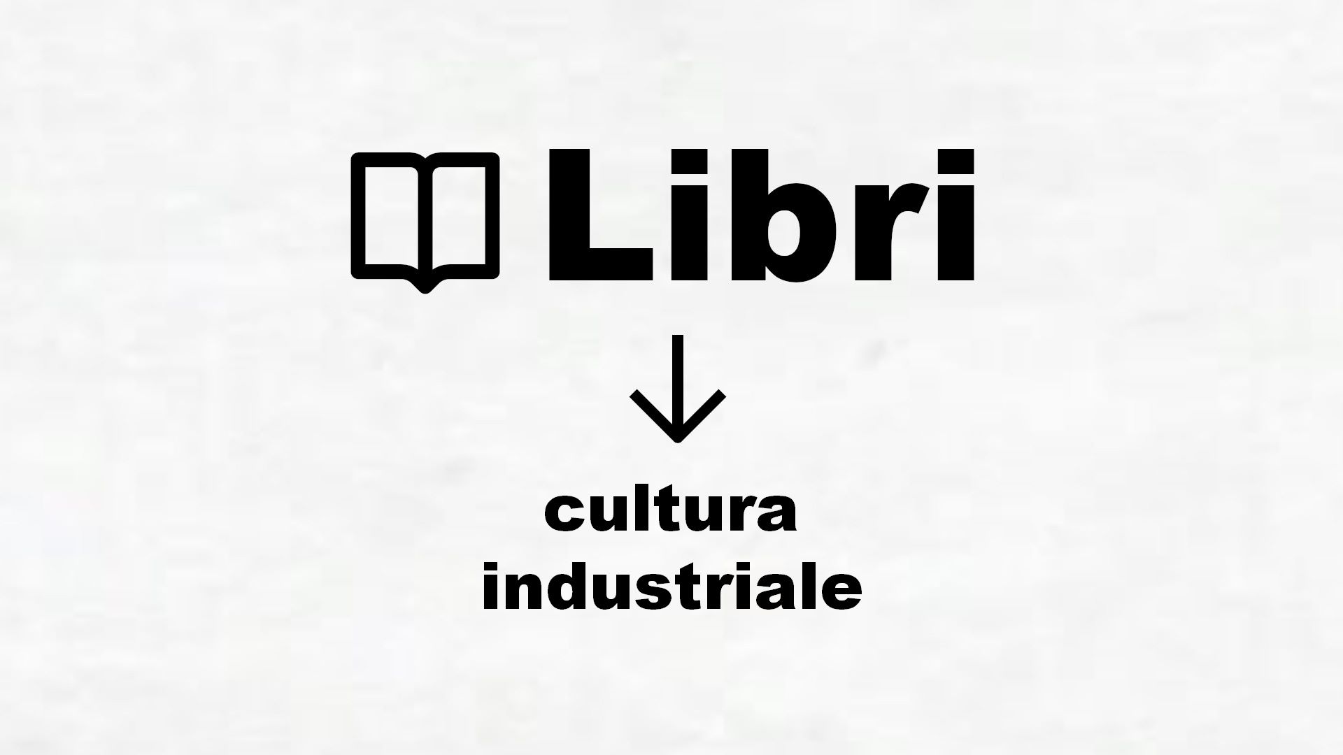 Manuali di cultura industriale
