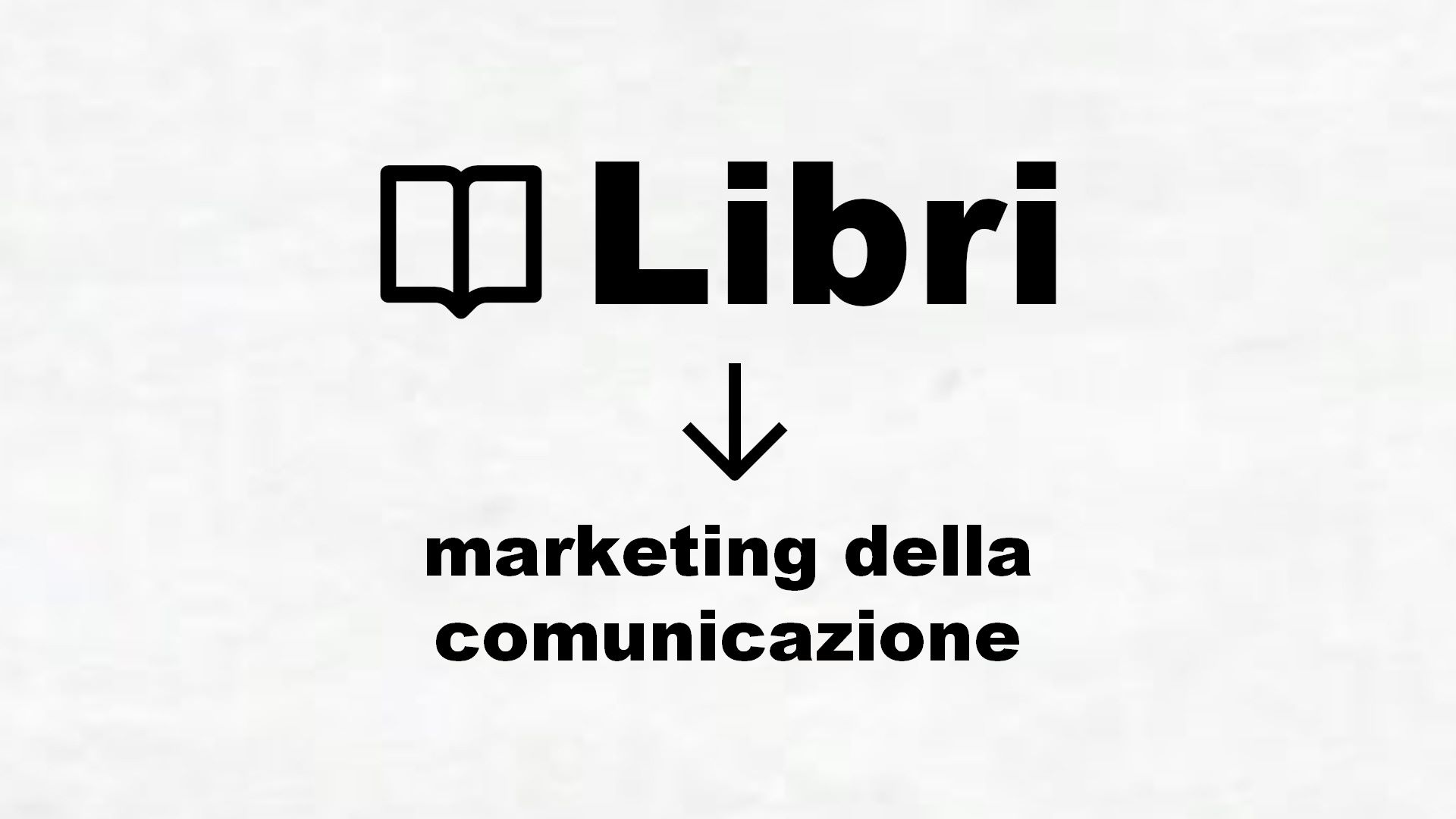 Manuali di marketing applicato alla comunicazione
