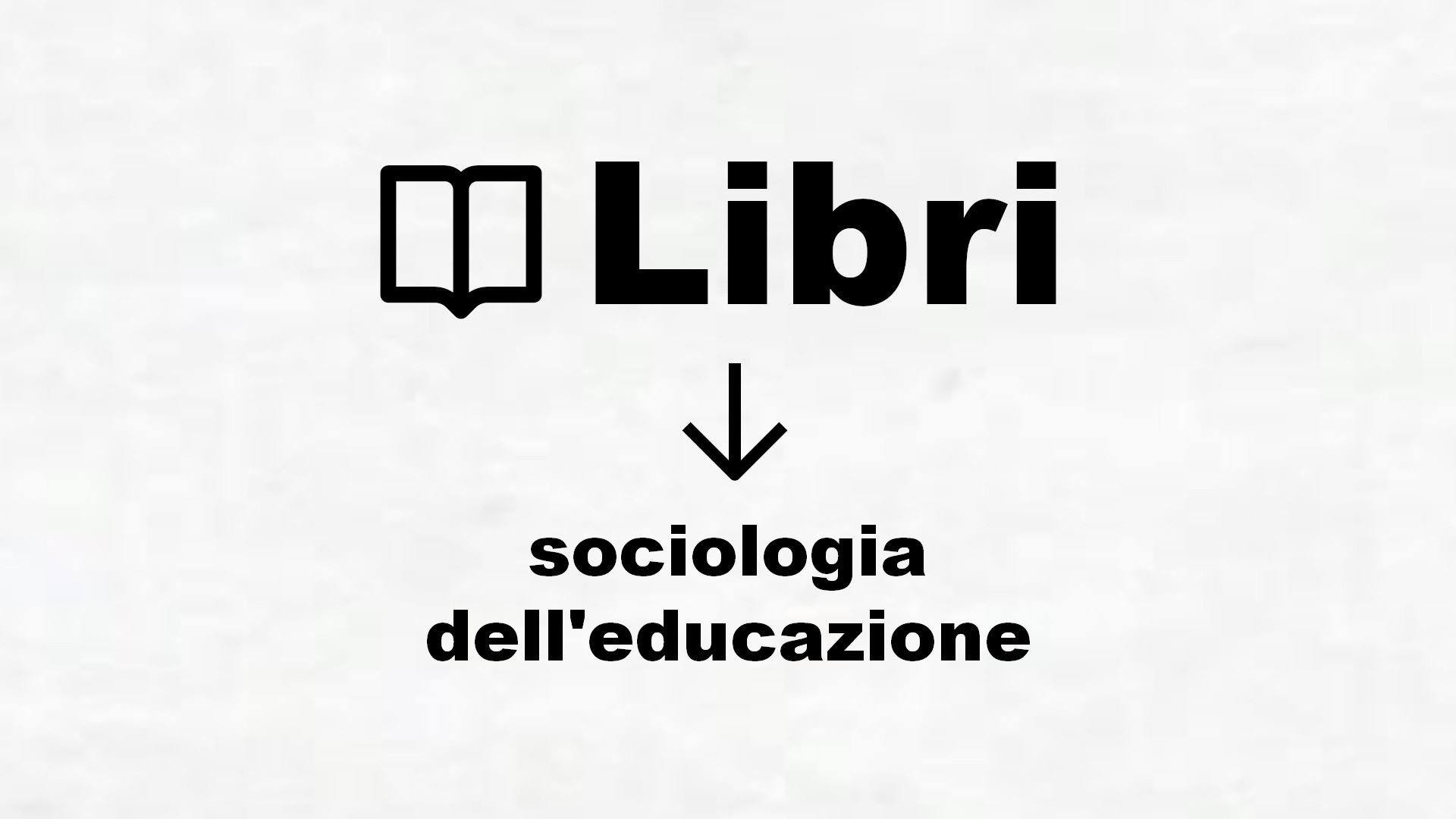 Manuali di sociologia dell’educazione