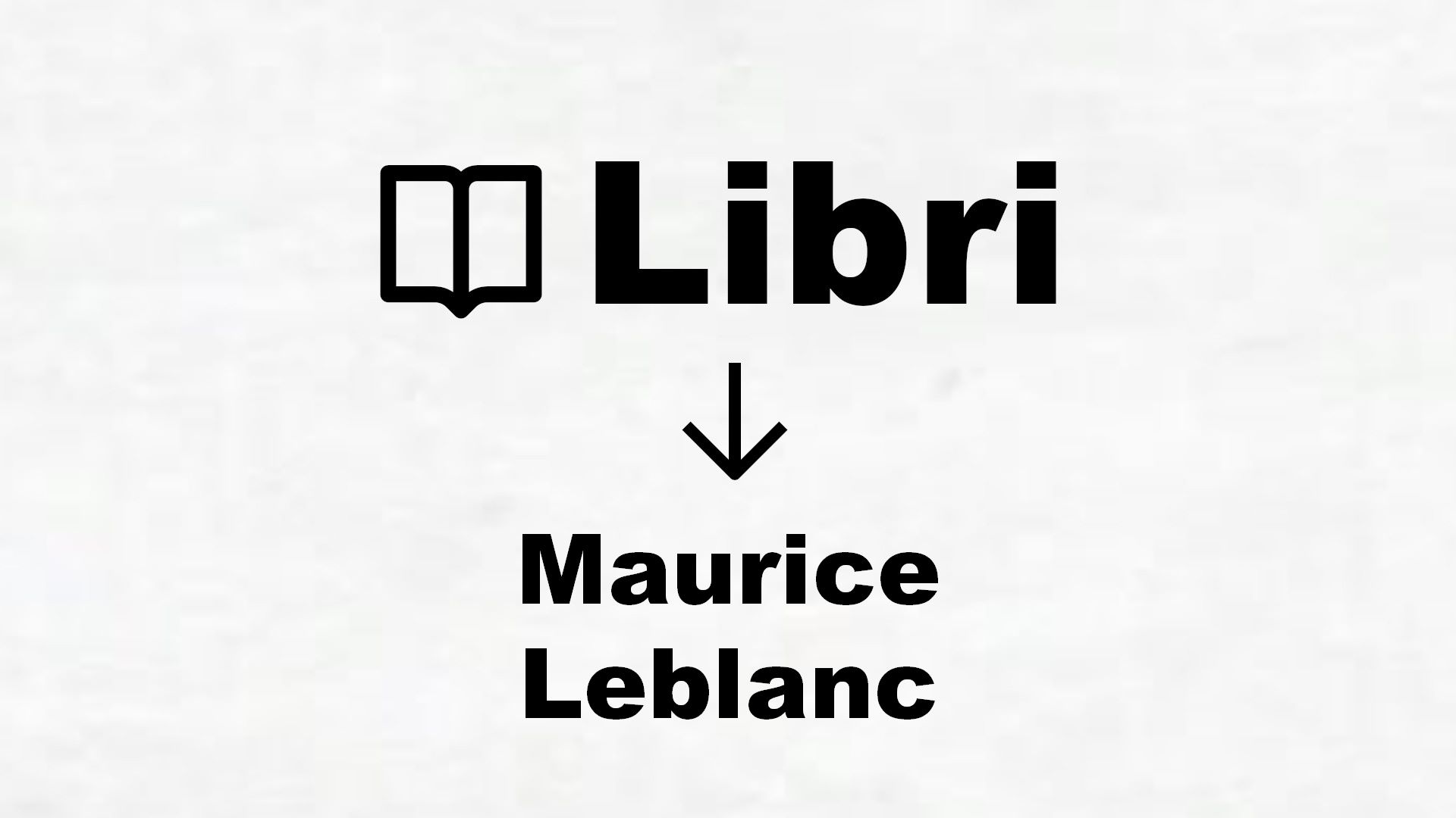 Libri di Maurice Leblanc