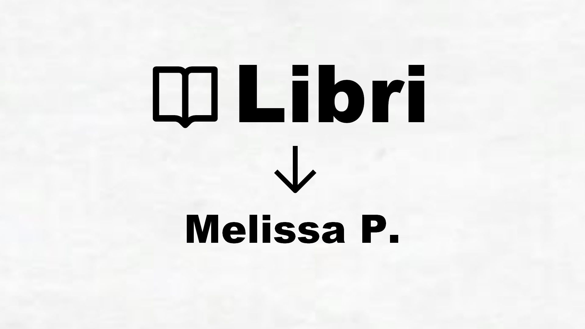 Libri di Melissa P.
