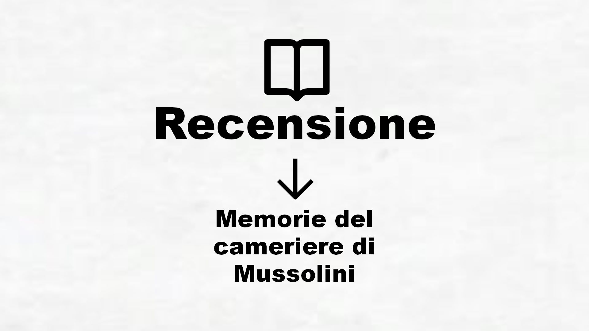 Memorie del cameriere di Mussolini – Recensione Libro