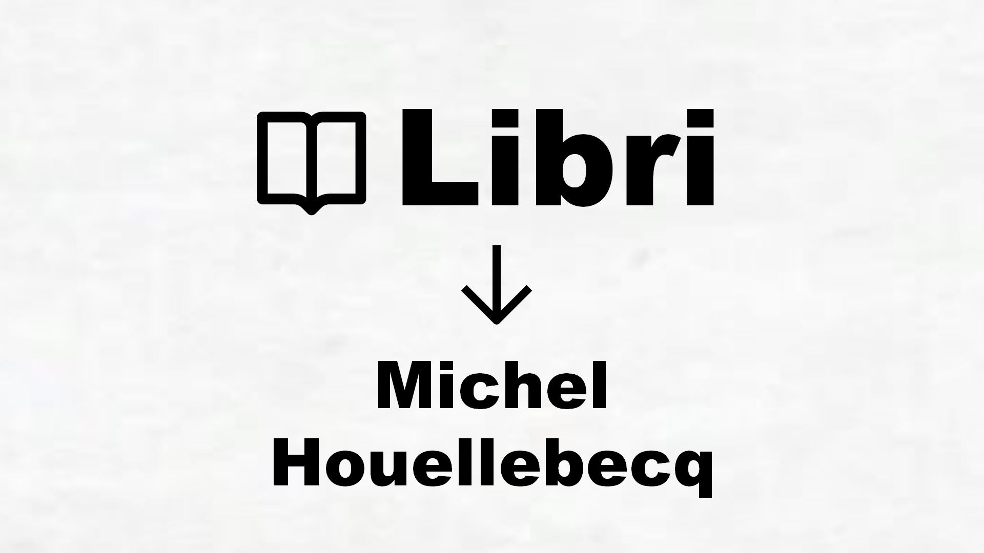 Libri di Michel Houellebecq