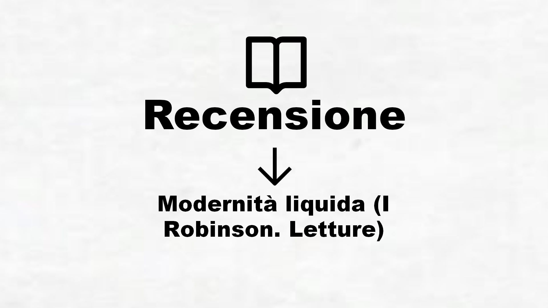 Modernità liquida (I Robinson. Letture) – Recensione Libro