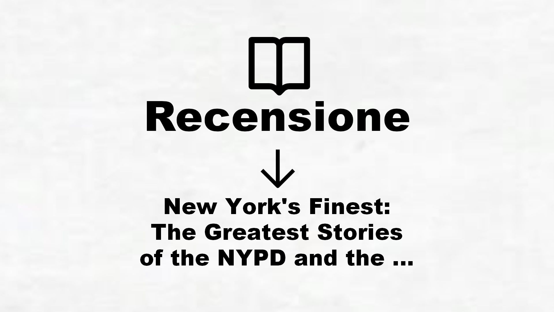 New York’s Finest: The Greatest Stories of the NYPD and the Hero Cops Who Save the City (English Edition) – Recensione Libro