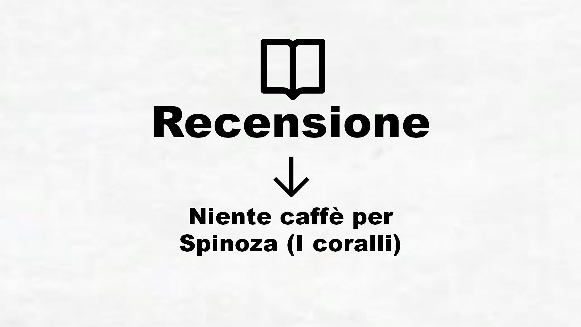 Niente caffè per Spinoza (I coralli) – Recensione Libro