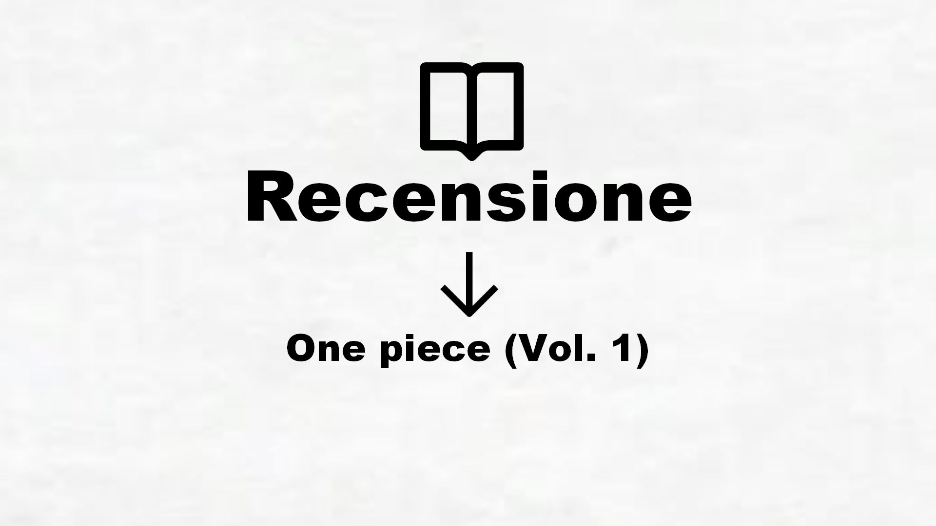 One piece (Vol. 1) – Recensione Libro