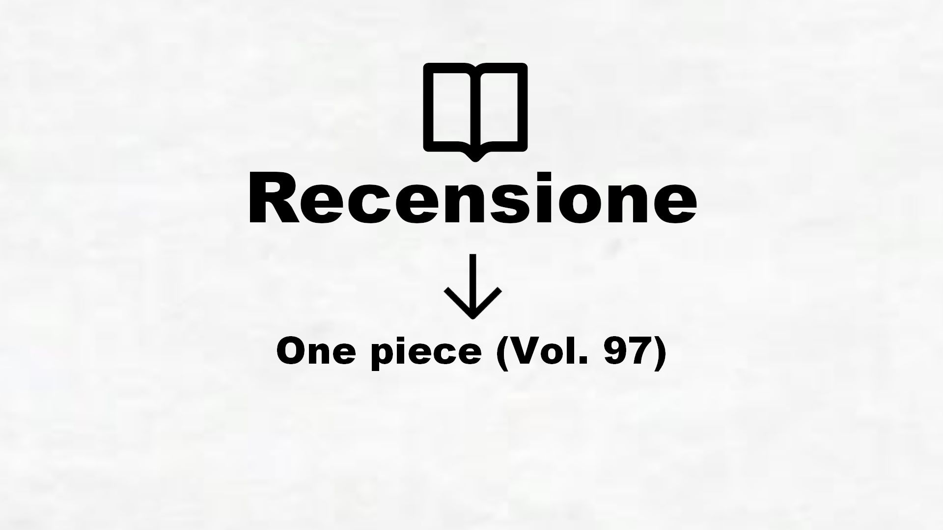 One piece (Vol. 97) – Recensione Libro