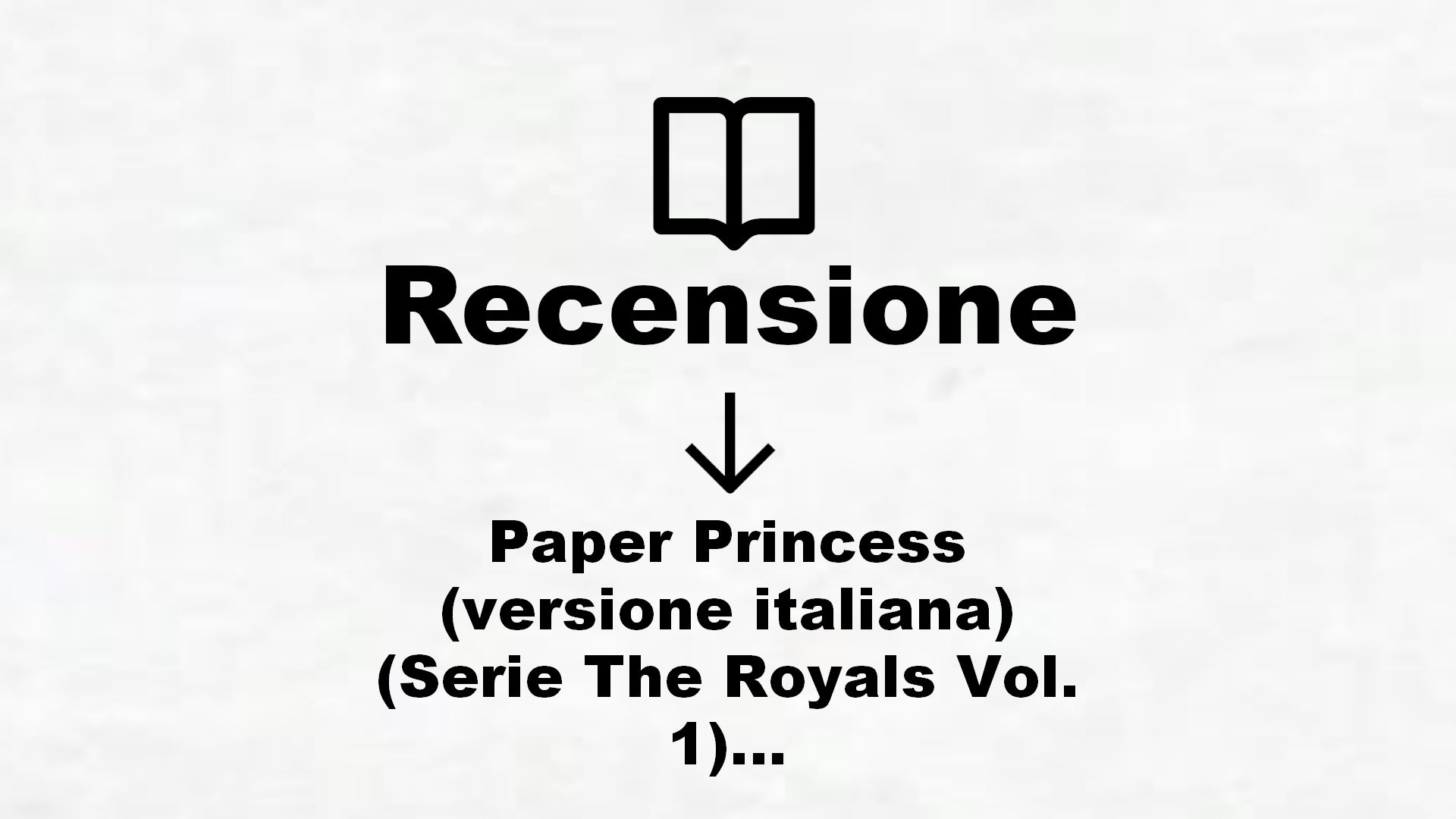Paper Princess (versione italiana) (Serie The Royals Vol. 1) – Recensione Libro