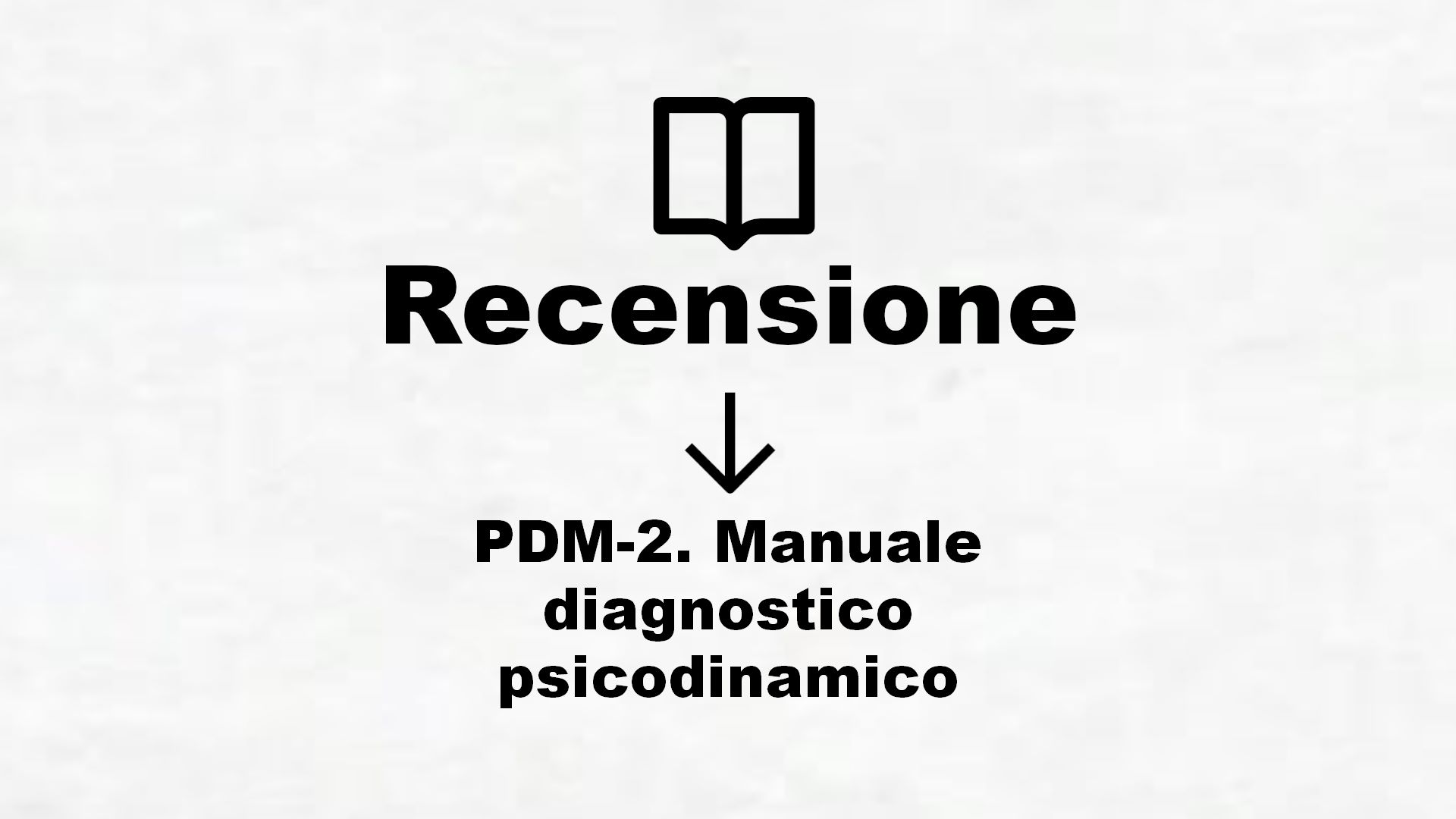 PDM-2. Manuale diagnostico psicodinamico – Recensione Libro