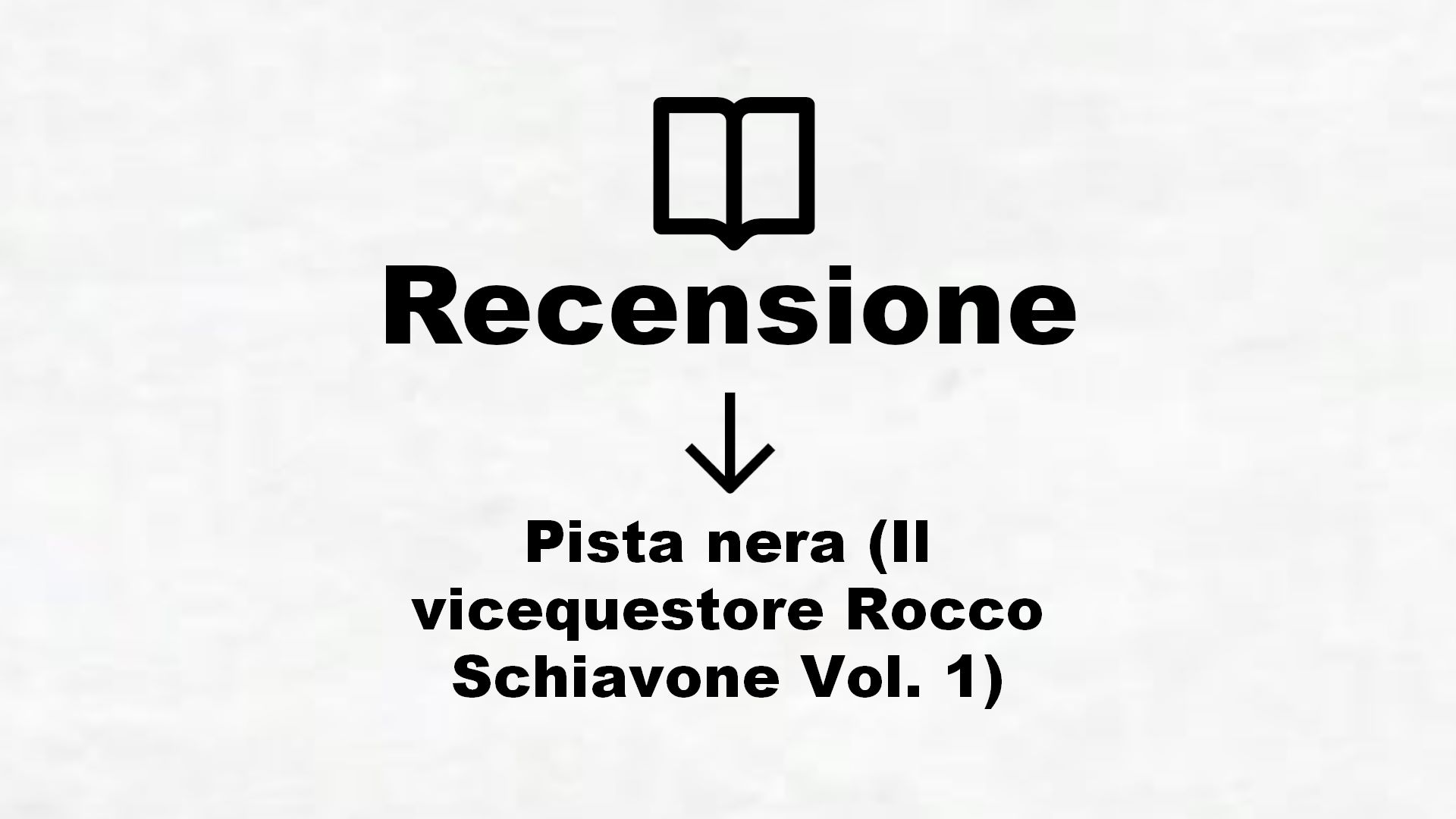 Pista nera (Il vicequestore Rocco Schiavone Vol. 1) – Recensione Libro