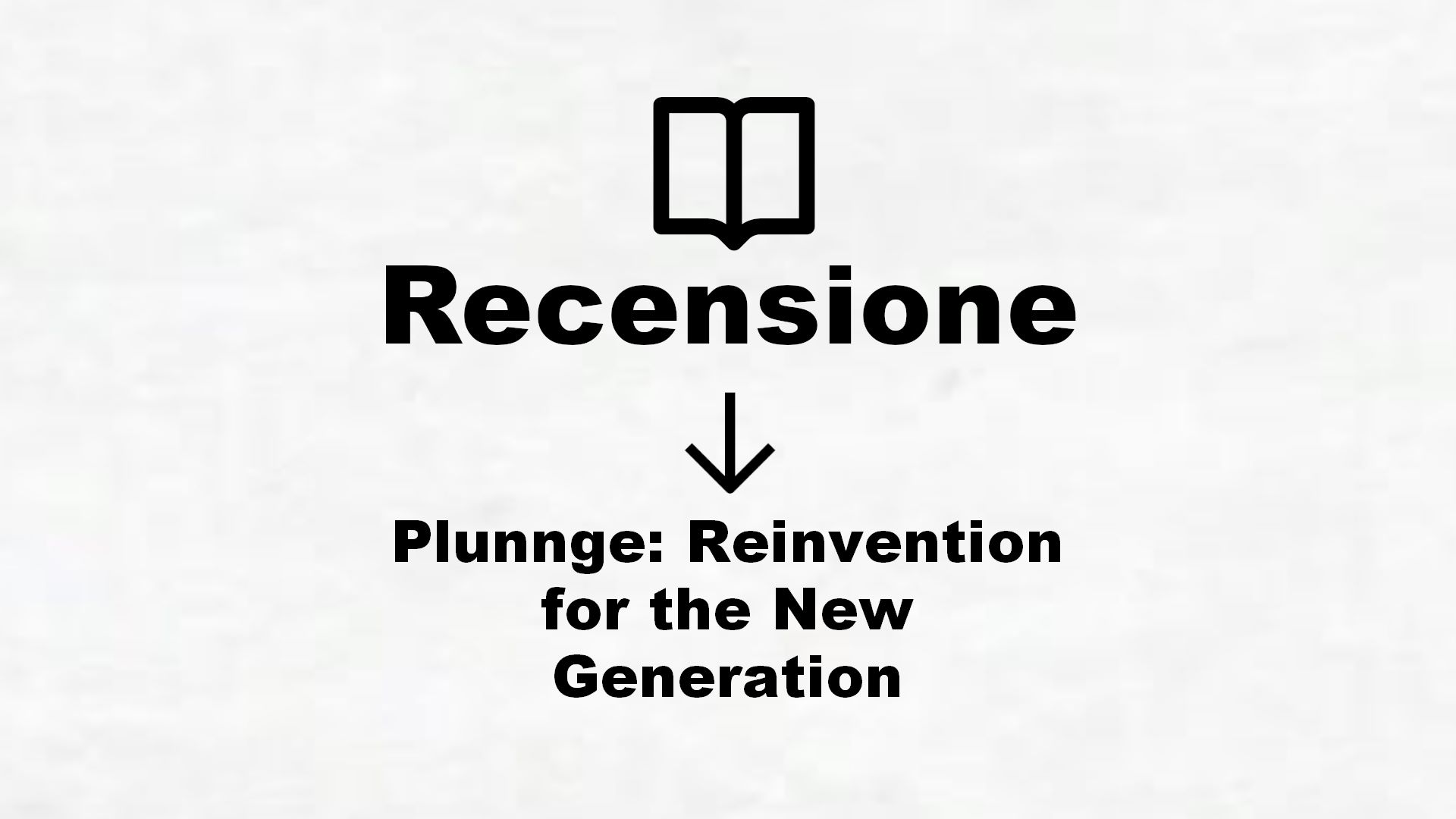 Plunnge: Reinvention for the New Generation – Recensione Libro