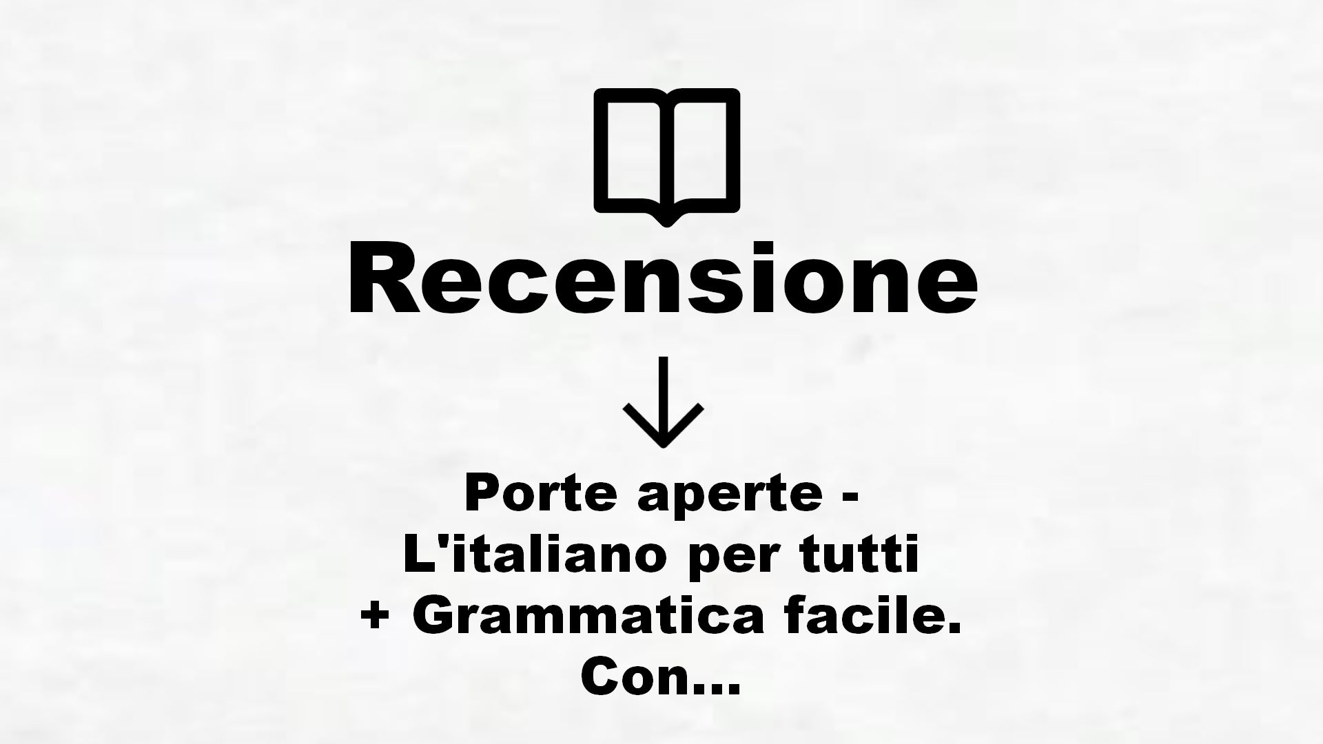 Porte aperte – L’italiano per tutti + Grammatica facile. Con Me book e Contenuti Digitali Integrativi online – Recensione Libro