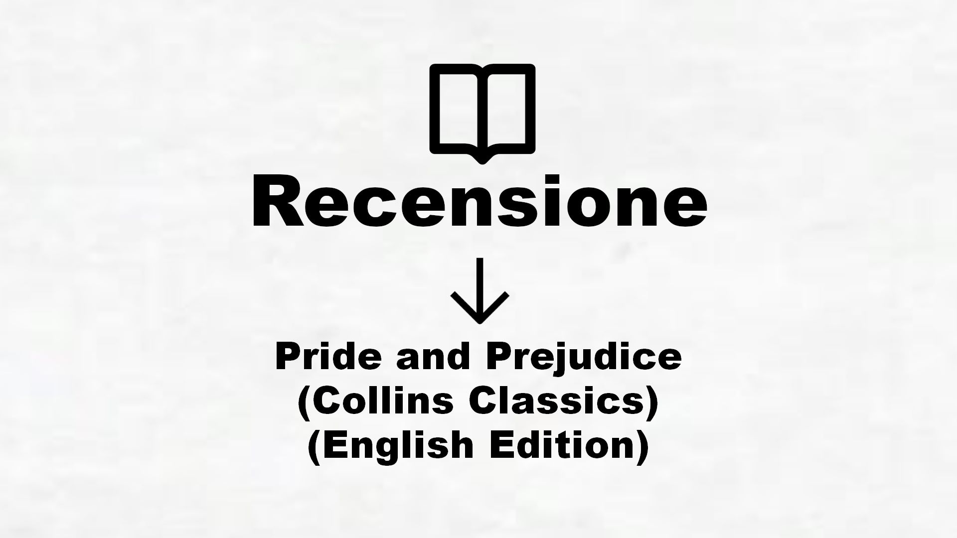 Pride and Prejudice (Collins Classics) (English Edition) – Recensione Libro