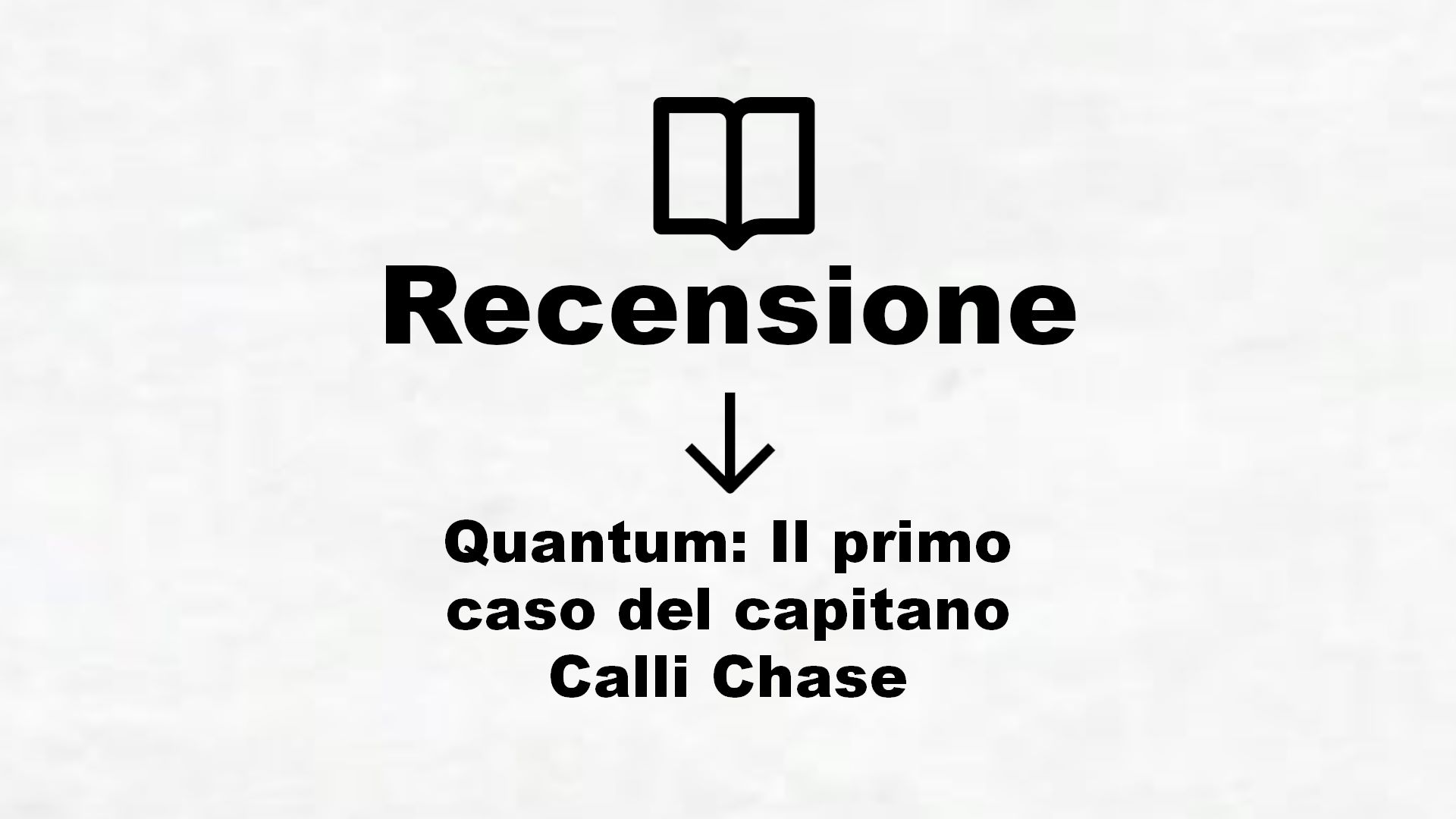 Quantum: Il primo caso del capitano Calli Chase – Recensione Libro