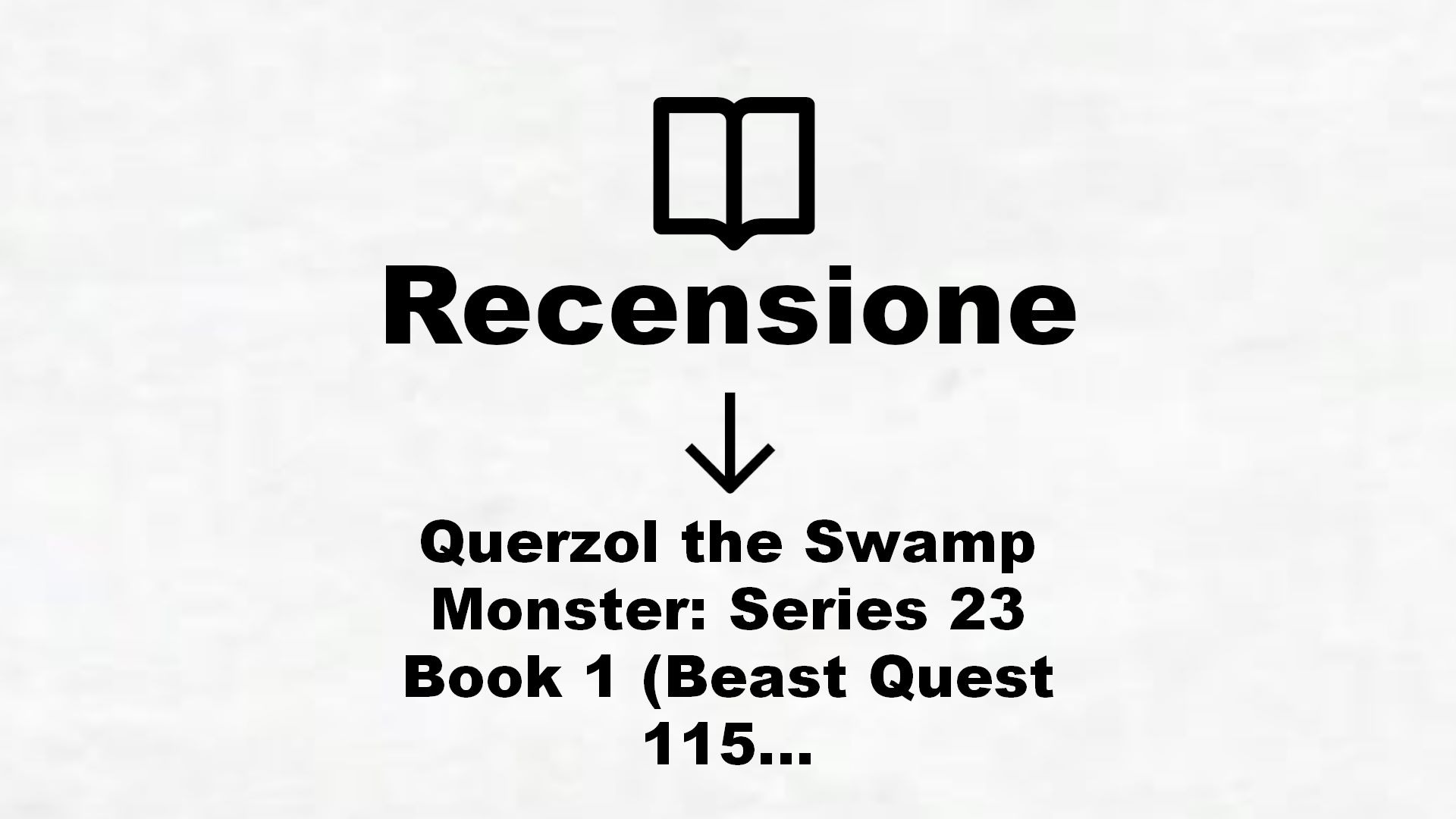 Querzol the Swamp Monster: Series 23 Book 1 (Beast Quest 115) (English Edition) – Recensione Libro