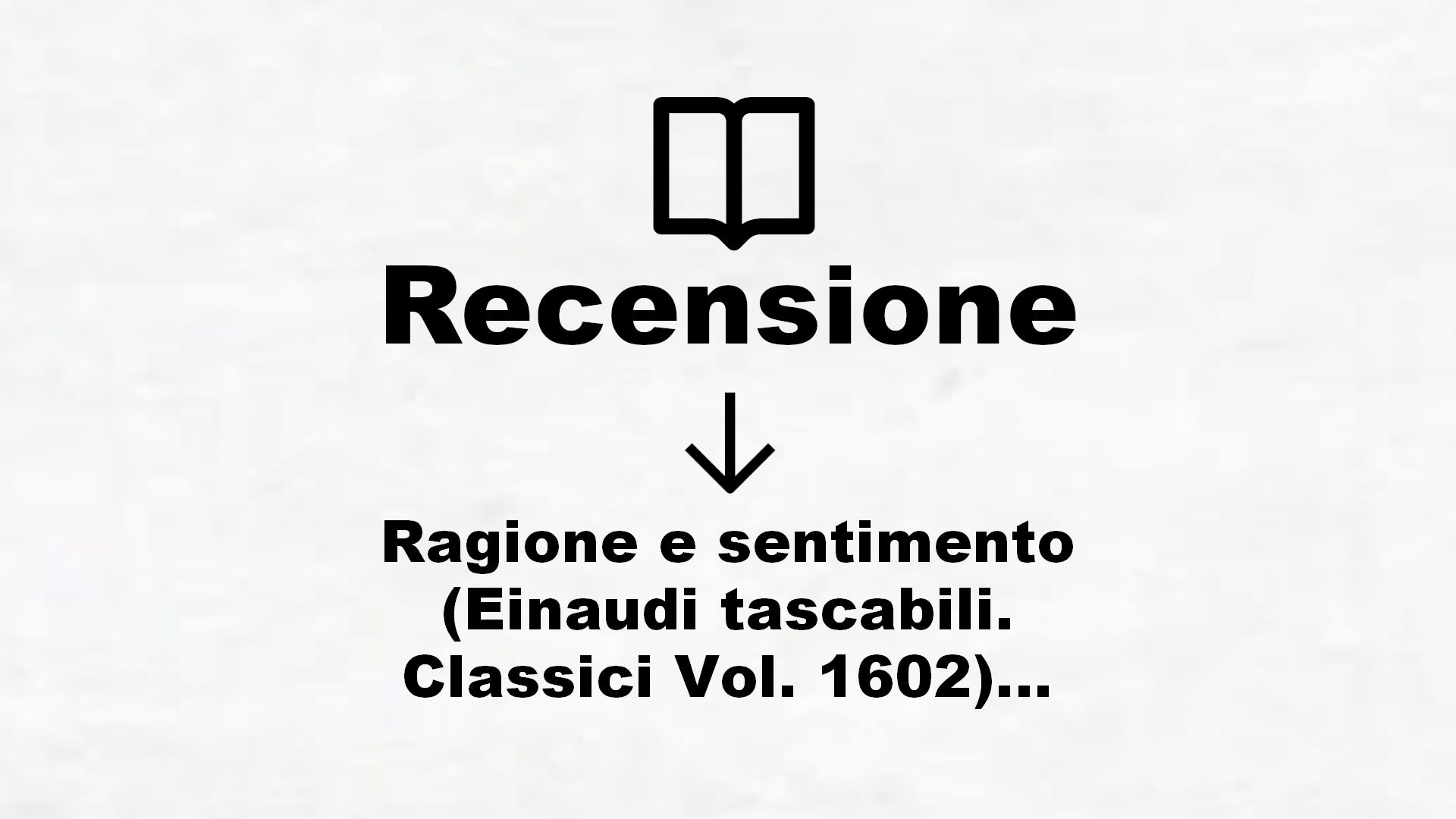 Ragione e sentimento (Einaudi tascabili. Classici Vol. 1602) – Recensione Libro