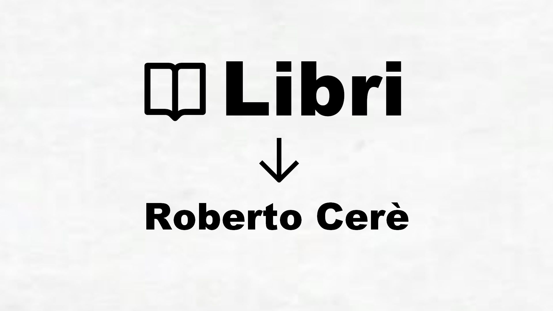 Libri di Roberto Cerè
