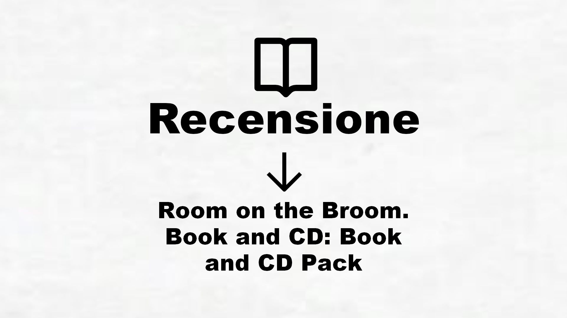 Room on the Broom. Book and CD: Book and CD Pack – Recensione Libro