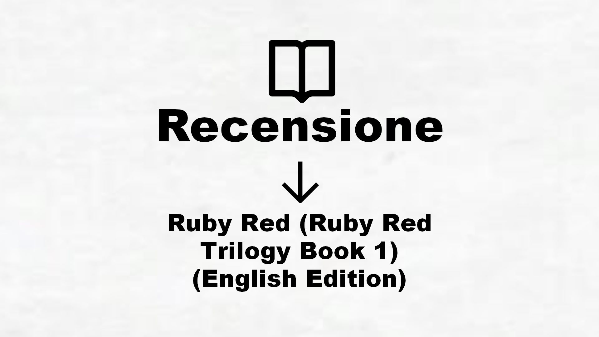 Ruby Red (Ruby Red Trilogy Book 1) (English Edition) – Recensione Libro