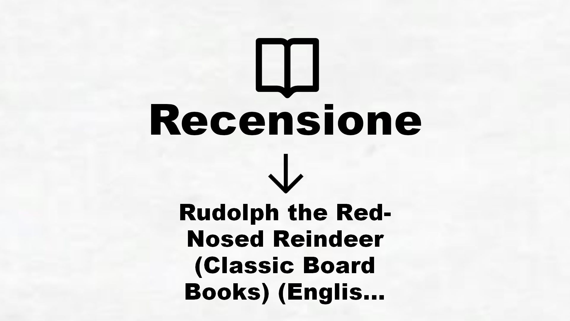 Rudolph the Red-Nosed Reindeer (Classic Board Books) (English Edition) – Recensione Libro